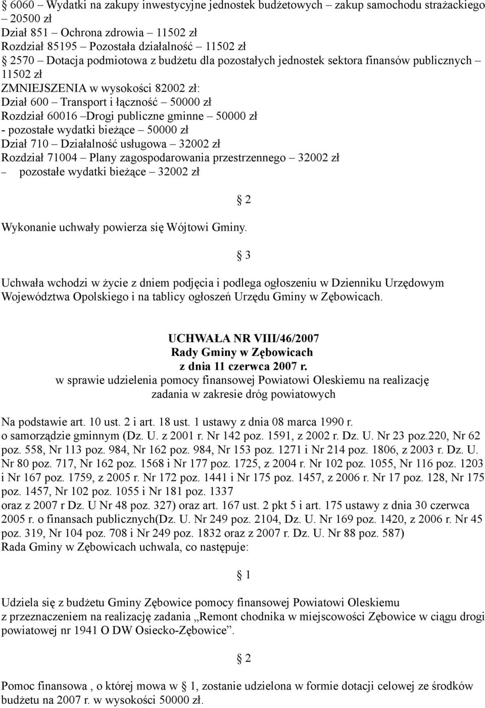 pozostałe wydatki bieżące 50000 zł Dział 710 Działalność usługowa 32002 zł Rozdział 71004 Plany zagospodarowania przestrzennego 32002 zł pozostałe wydatki bieżące 32002 zł Wykonanie uchwały powierza