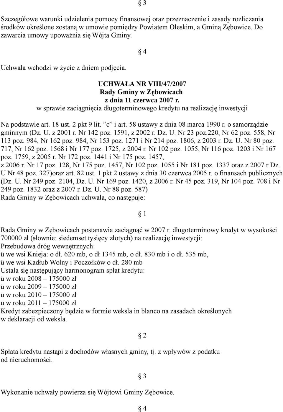 w sprawie zaciągnięcia długoterminowego kredytu na realizację inwestycji Na podstawie art. 18 ust. 2 pkt 9 lit. c i art. 58 ustawy z dnia 08 marca 1990 r. o samorządzie gminnym (Dz. U. z 2001 r.