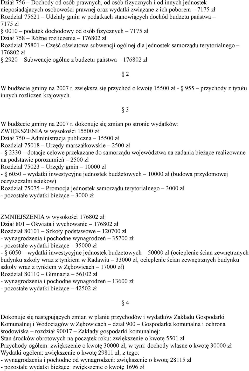 samorządu terytorialnego 176802 zł 920 Subwencje ogólne z budżetu państwa 176802 zł W budżecie gminy na 2007 r.