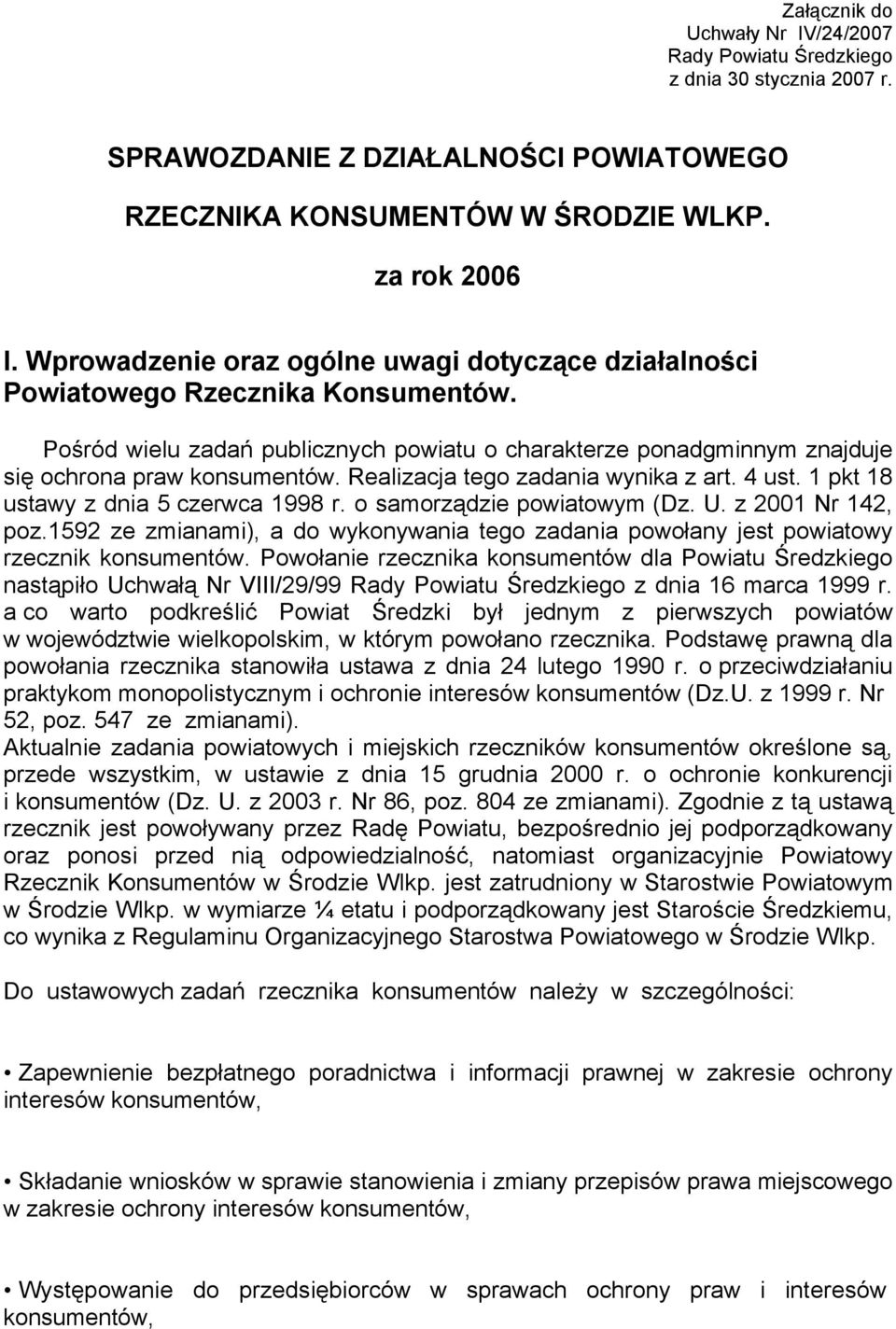 Realizacja tego zadania wynika z art. 4 ust. 1 pkt 18 ustawy z dnia 5 czerwca 1998 r. o samorządzie powiatowym (Dz. U. z 2001 Nr 142, poz.