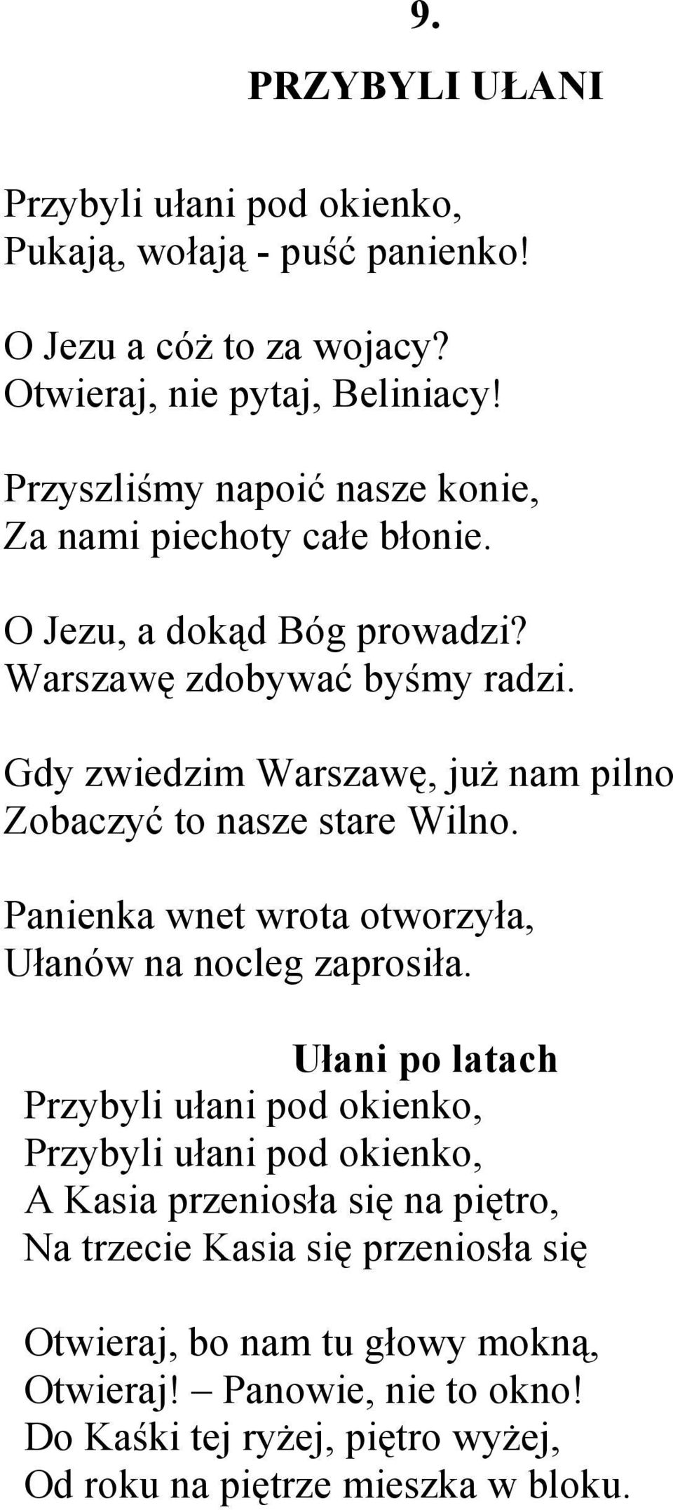 Gdy zwiedzim Warszawę, juŝ nam pilno Zobaczyć to nasze stare Wilno. Panienka wnet wrota otworzyła, Ułanów na nocleg zaprosiła.