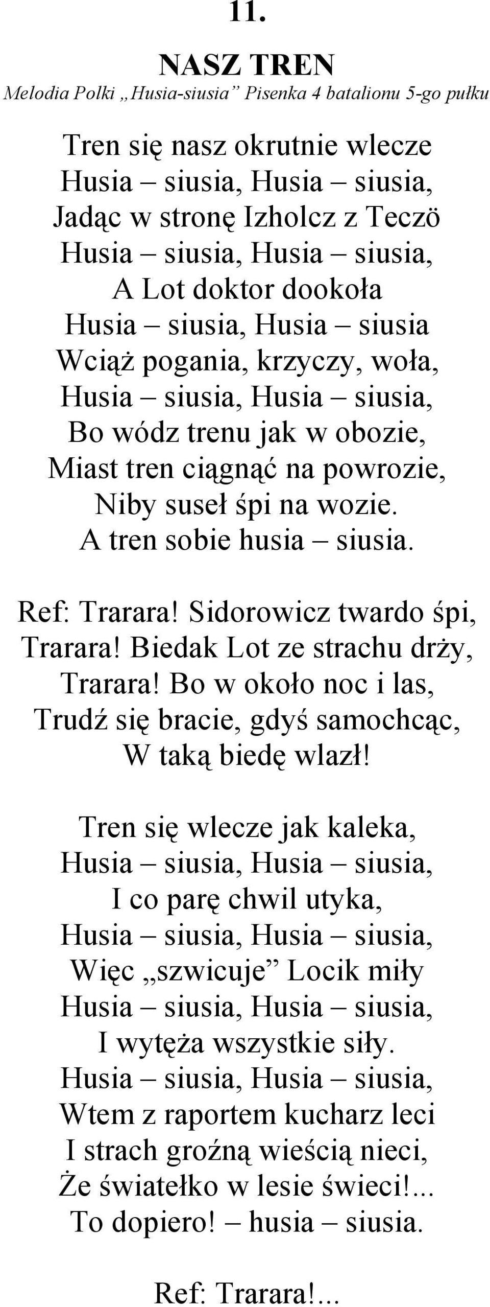 A tren sobie husia siusia. Ref: Trarara! Sidorowicz twardo śpi, Trarara! Biedak Lot ze strachu drŝy, Trarara! Bo w około noc i las, Trudź się bracie, gdyś samochcąc, W taką biedę wlazł!
