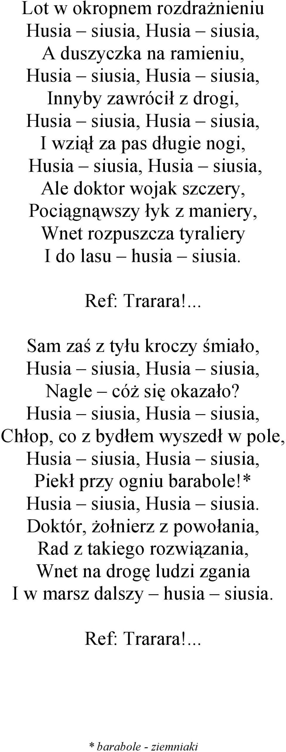 ... Sam zaś z tyłu kroczy śmiało, Husia siusia, Husia siusia, Nagle cóŝ się okazało?