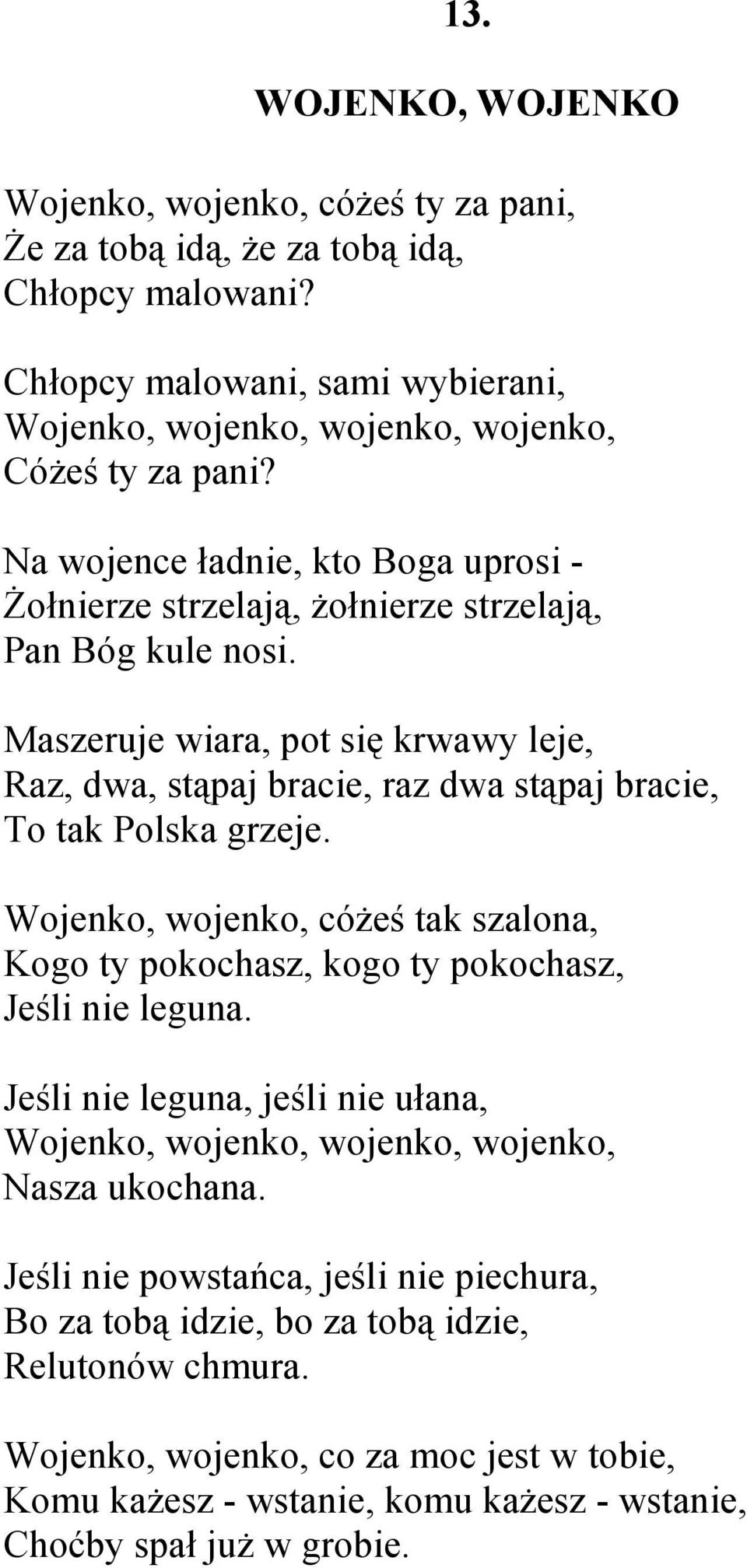 Maszeruje wiara, pot się krwawy leje, Raz, dwa, stąpaj bracie, raz dwa stąpaj bracie, To tak Polska grzeje.
