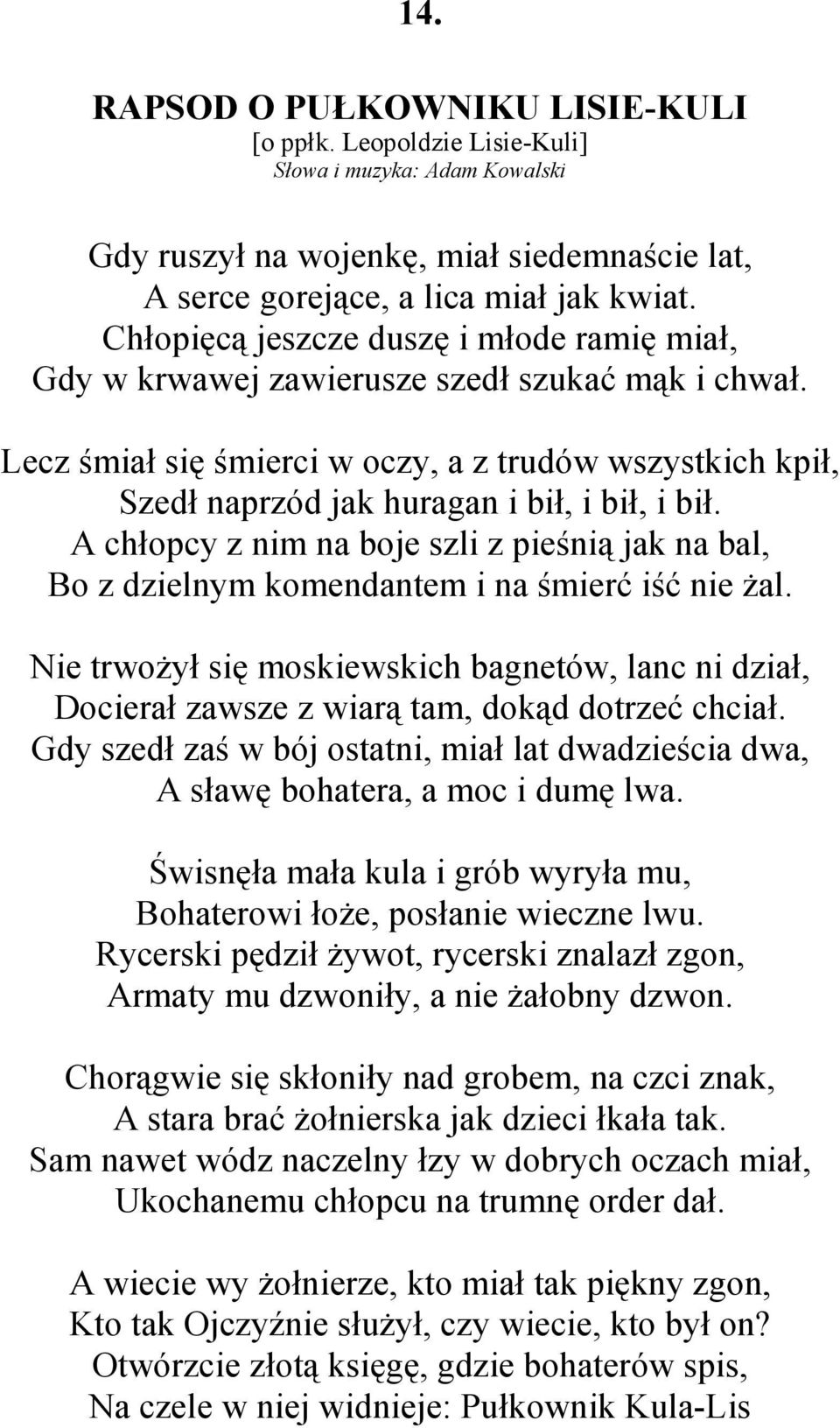 A chłopcy z nim na boje szli z pieśnią jak na bal, Bo z dzielnym komendantem i na śmierć iść nie Ŝal.