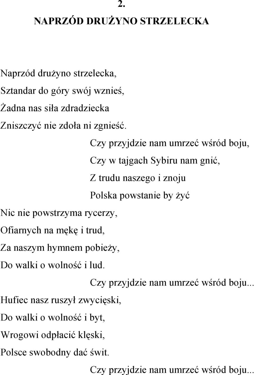 Czy przyjdzie nam umrzeć wśród boju, Czy w tajgach Sybiru nam gnić, Z trudu naszego i znoju Polska powstanie by Ŝyć Nic nie powstrzyma