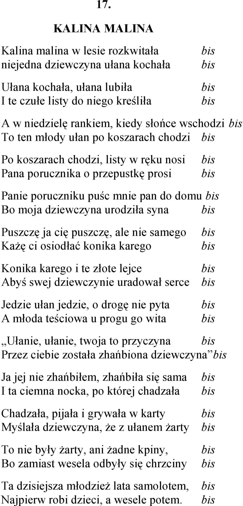 urodziła syna bis Puszczę ja cię puszczę, ale nie samego KaŜę ci osiodłać konika karego bis bis Konika karego i te złote lejce bis Abyś swej dziewczynie uradował serce bis Jedzie ułan jedzie, o drogę
