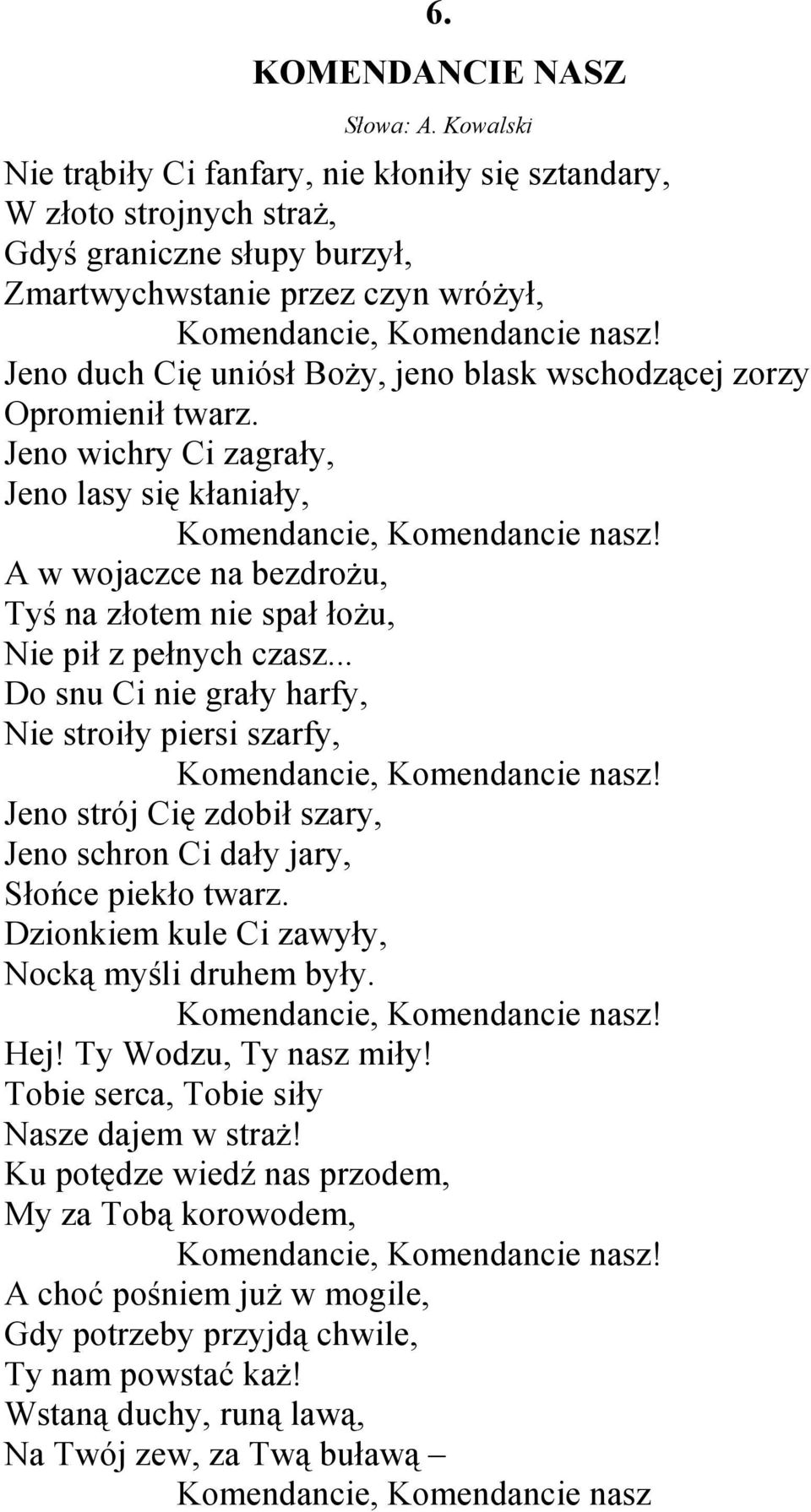 Jeno duch Cię uniósł BoŜy, jeno blask wschodzącej zorzy Opromienił twarz. Jeno wichry Ci zagrały, Jeno lasy się kłaniały, Komendancie, Komendancie nasz!