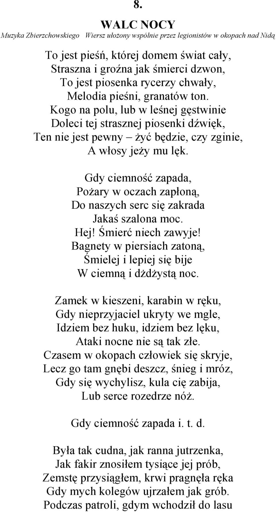 Gdy ciemność zapada, PoŜary w oczach zapłoną, Do naszych serc się zakrada Jakaś szalona moc. Hej! Śmierć niech zawyje! Bagnety w piersiach zatoną, Śmielej i lepiej się bije W ciemną i dŝdŝystą noc.