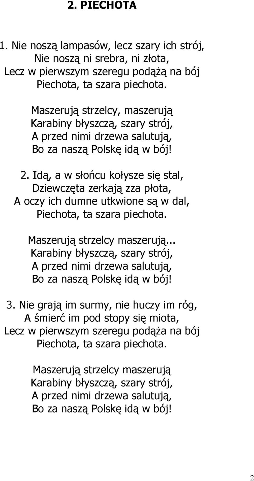 Idą, a w słońcu kołysze się stal, Dziewczęta zerkają zza płota, A oczy ich dumne utkwione są w dal, Piechota, ta szara piechota. Maszerują strzelcy maszerują.