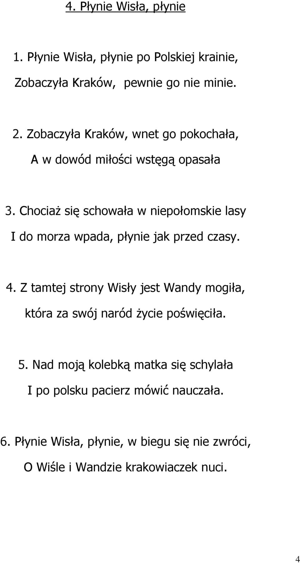 Chociaż się schowała w niepołomskie lasy I do morza wpada, płynie jak przed czasy. 4.