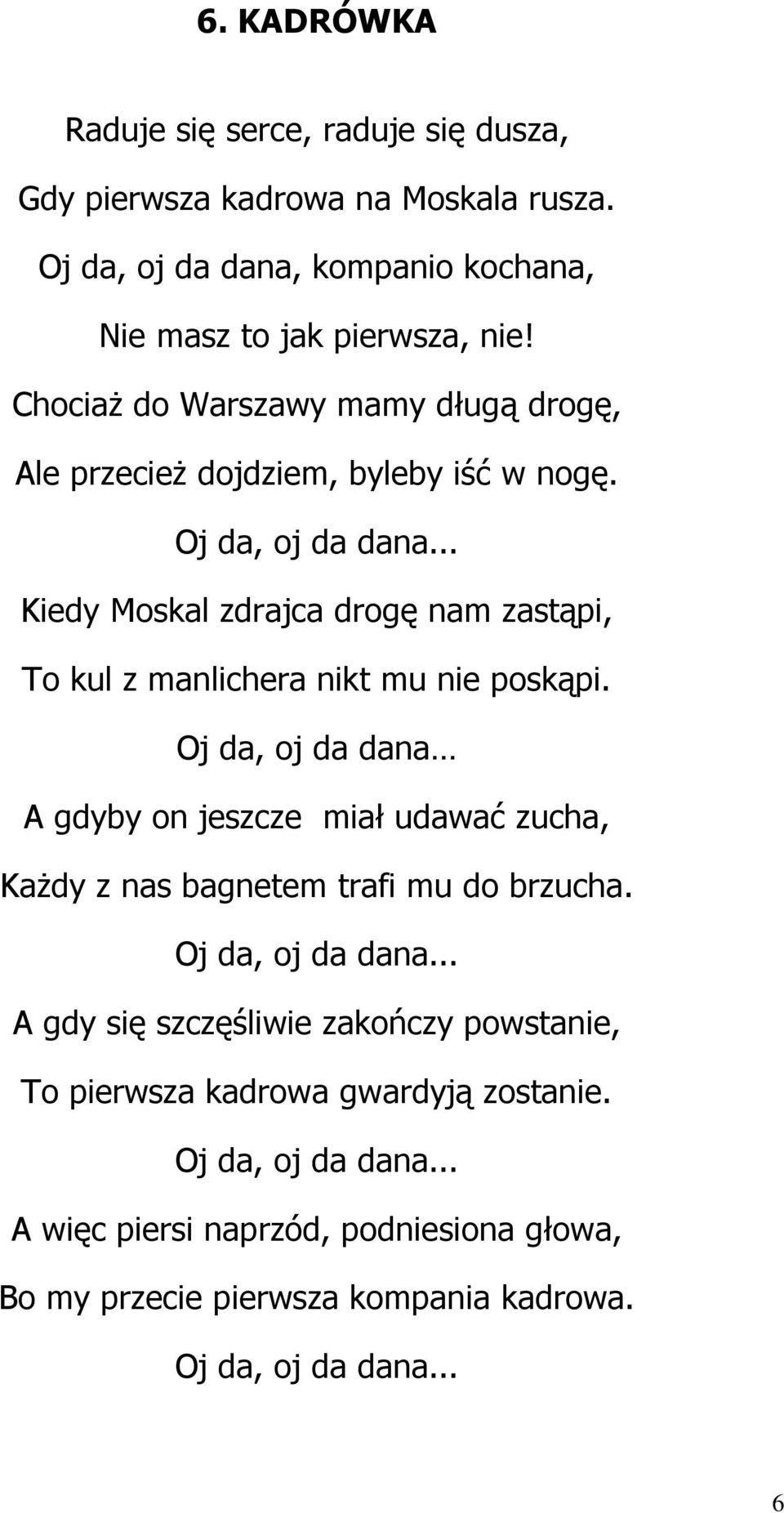 .. Kiedy Moskal zdrajca drogę nam zastąpi, To kul z manlichera nikt mu nie poskąpi.