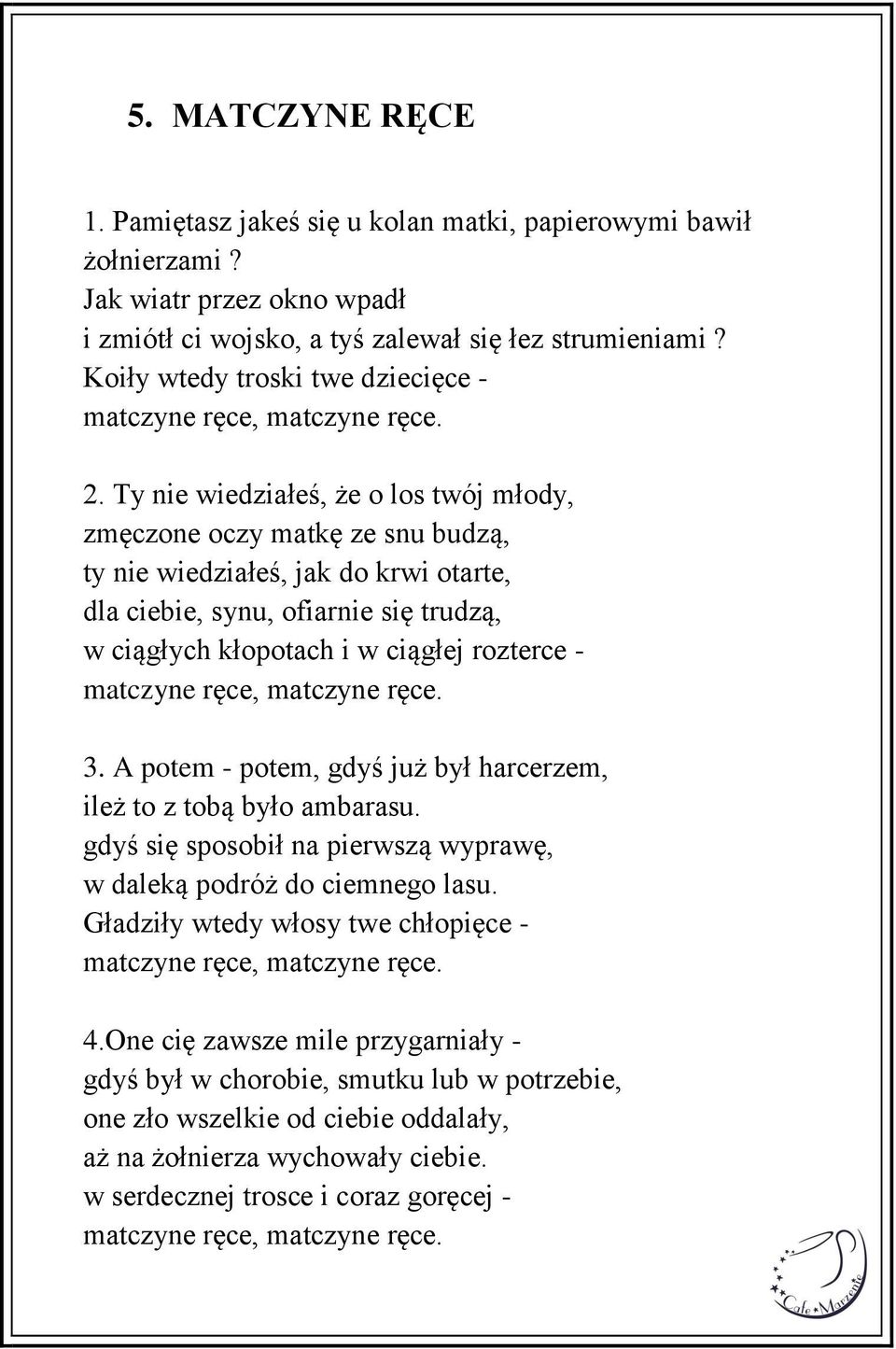 Ty nie wiedziałeś, że o los twój młody, zmęczone oczy matkę ze snu budzą, ty nie wiedziałeś, jak do krwi otarte, dla ciebie, synu, ofiarnie się trudzą, w ciągłych kłopotach i w ciągłej rozterce -