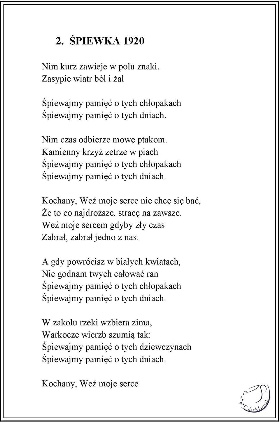 Kochany, Weź moje serce nie chcę się bać, Że to co najdroższe, stracę na zawsze. Weź moje sercem gdyby zły czas Zabrał, zabrał jedno z nas.