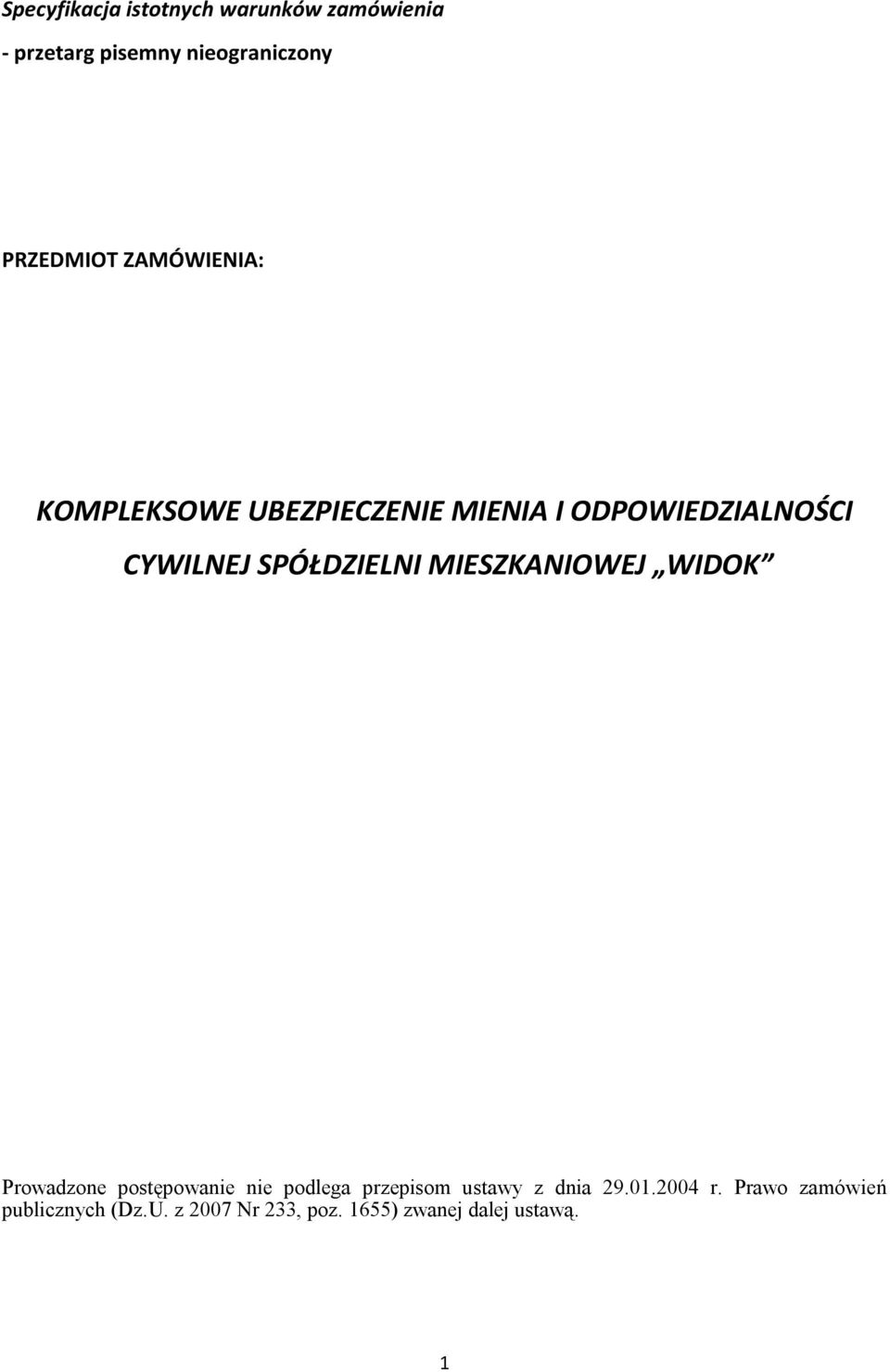 MIESZKANIOWEJ WIDOK Prowadzone postępowanie nie podlega przepisom ustawy z dnia 29.01.