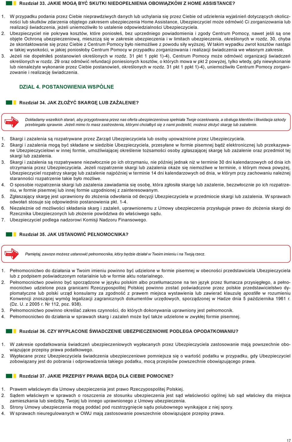 Assistance, Ubezpieczyciel może odmówić Ci zorganizowania lub realizacji świadczenia, jeżeli uniemożliwiło to ustalenie odpowiedzialności Ubezpieczyciela. 2.