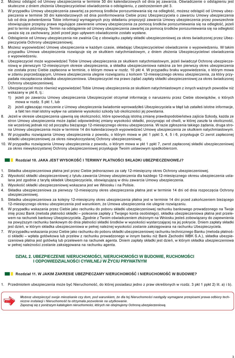 3. W przypadku Umowy ubezpieczenia zawartej za pomocą środków porozumiewania się na odległość, możesz odstąpić od Umowy ubezpieczenia w terminie 30 dni kalendarzowych od dnia poinformowania Ciebie