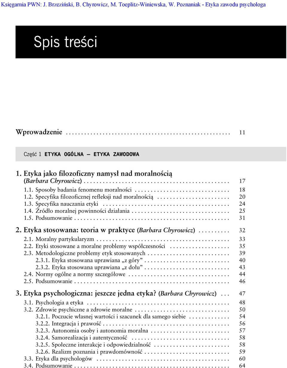 Specyfika filozoficznej refleksji nad moralnoêcià....................... 20 1.3. Specyfika nauczania etyki........................................ 24 1.4. èród o moralnej powinnoêci dzia ania............................... 25 1.