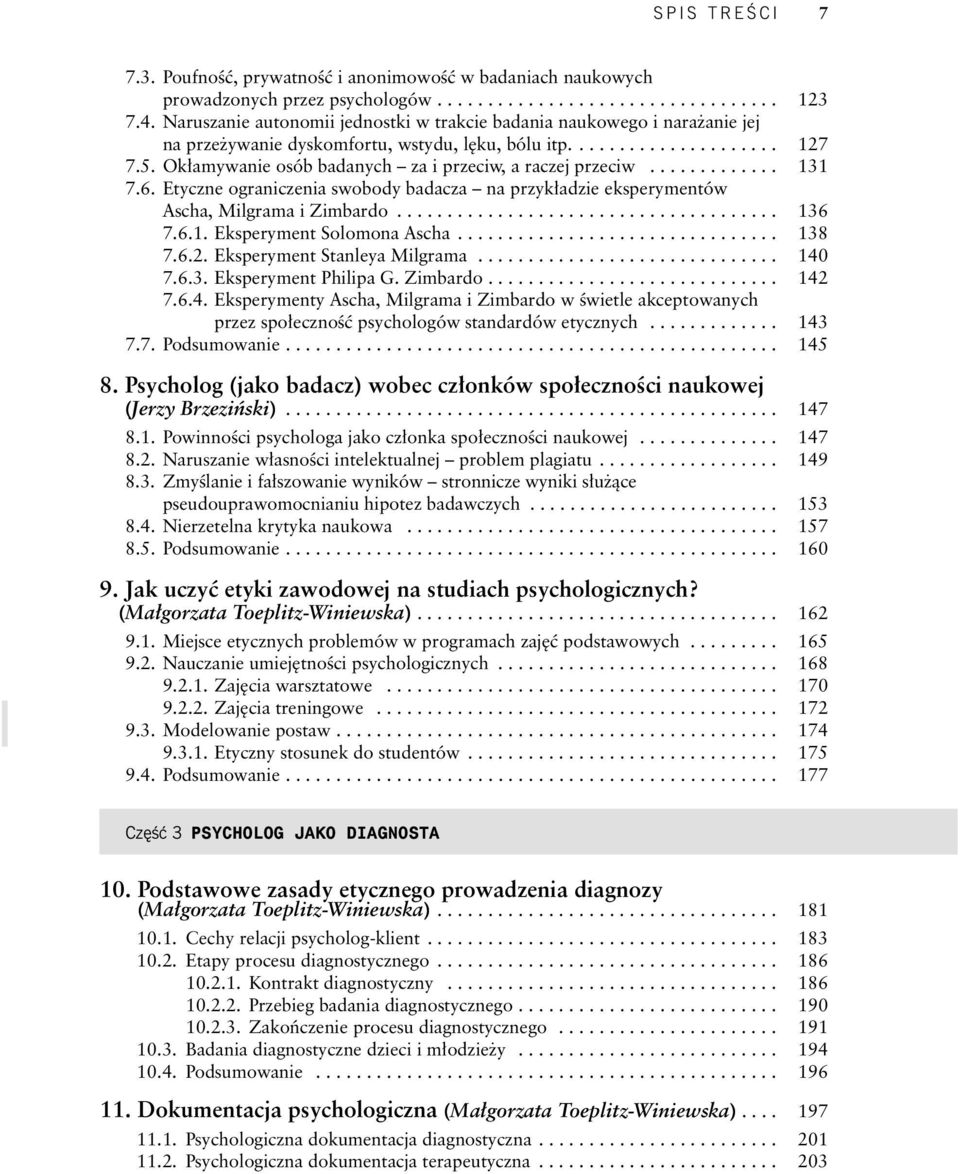 Ok amywanie osób badanych za i przeciw, a raczej przeciw............. 131 7.6. Etyczne ograniczenia swobody badacza na przyk adzie eksperymentów Ascha, Milgrama i Zimbardo...................................... 136 7.