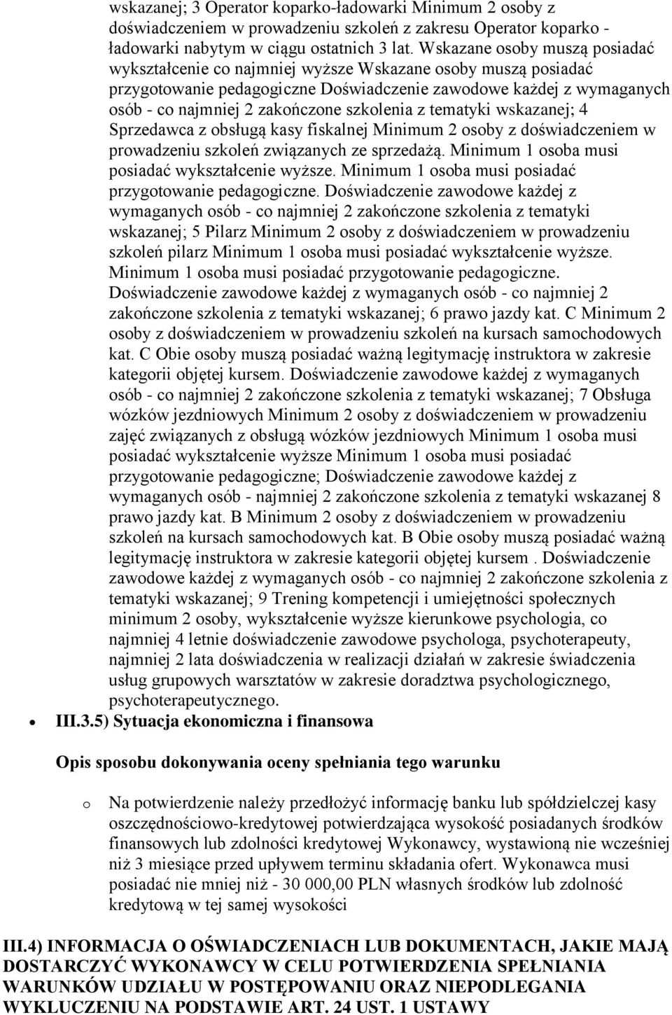 szkolenia z tematyki wskazanej; 4 Sprzedawca z obsługą kasy fiskalnej Minimum 2 osoby z doświadczeniem w prowadzeniu szkoleń związanych ze sprzedażą.