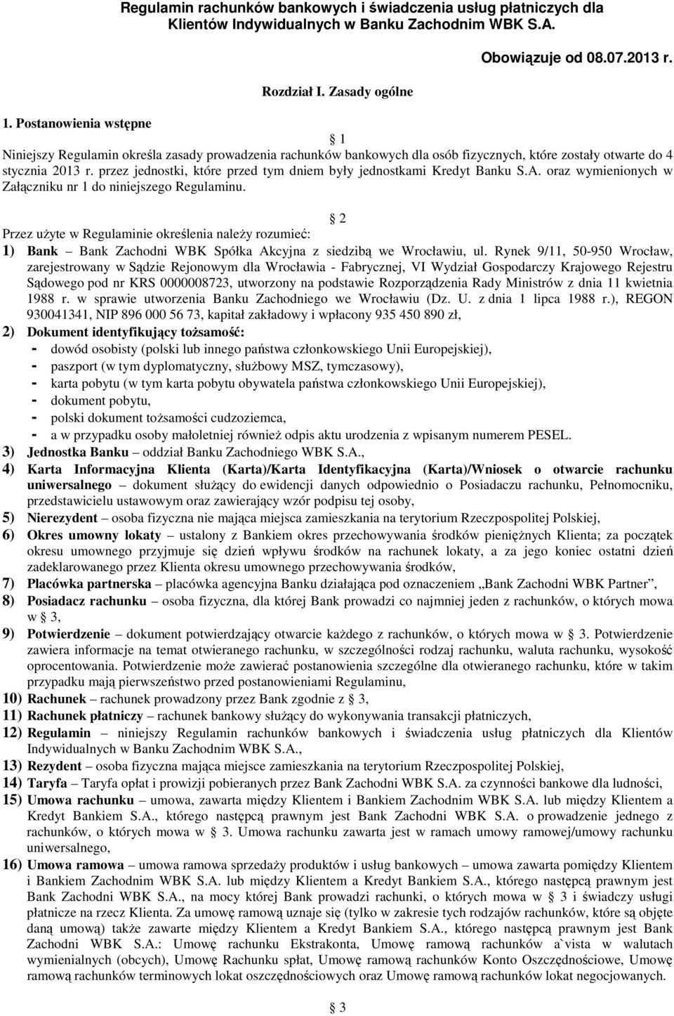 przez jednostki, które przed tym dniem były jednostkami Kredyt Banku S.A. oraz wymienionych w Załączniku nr 1 do niniejszego Regulaminu.