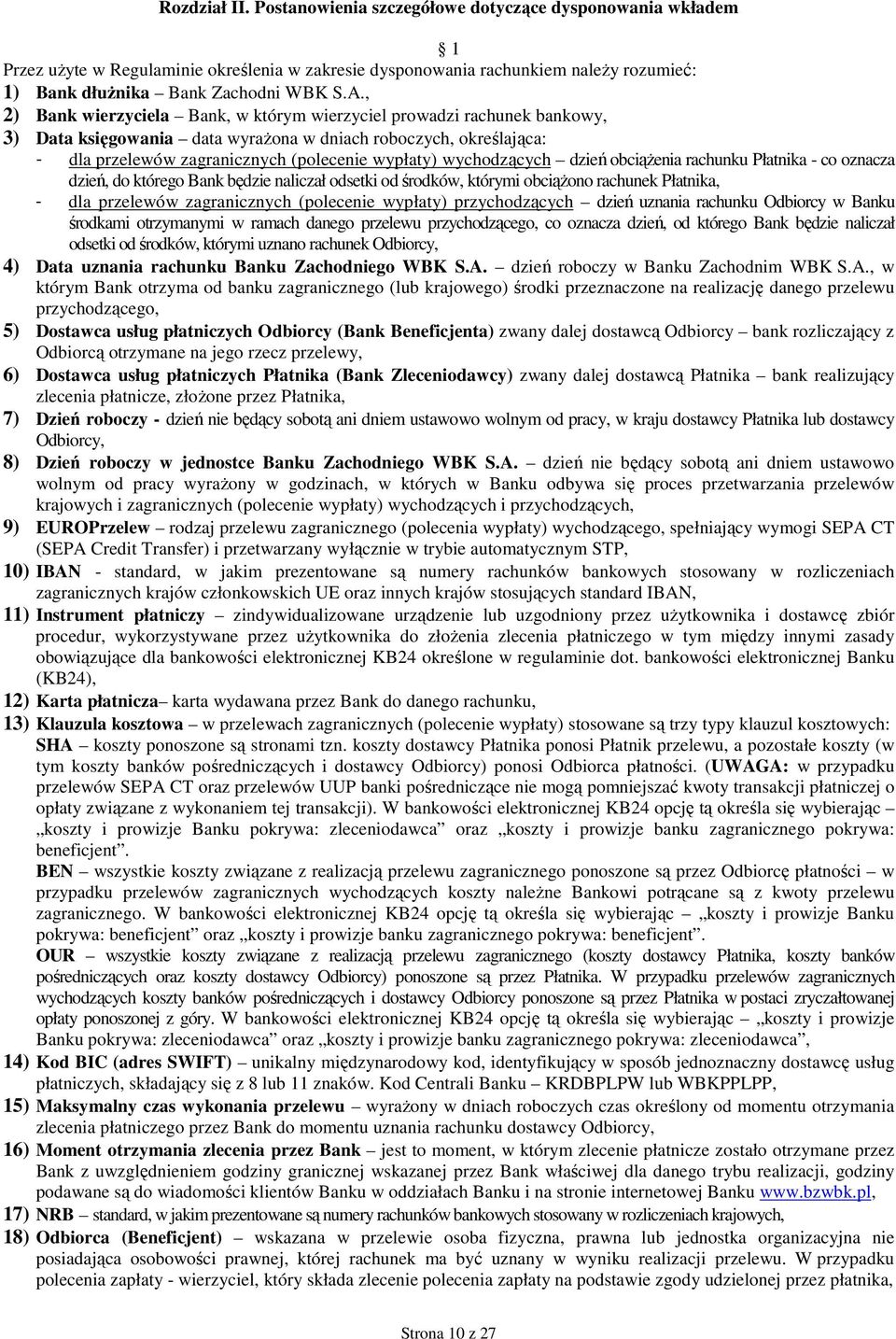 wychodzących dzień obciąŝenia rachunku Płatnika - co oznacza dzień, do którego Bank będzie naliczał odsetki od środków, którymi obciąŝono rachunek Płatnika, - dla przelewów zagranicznych (polecenie