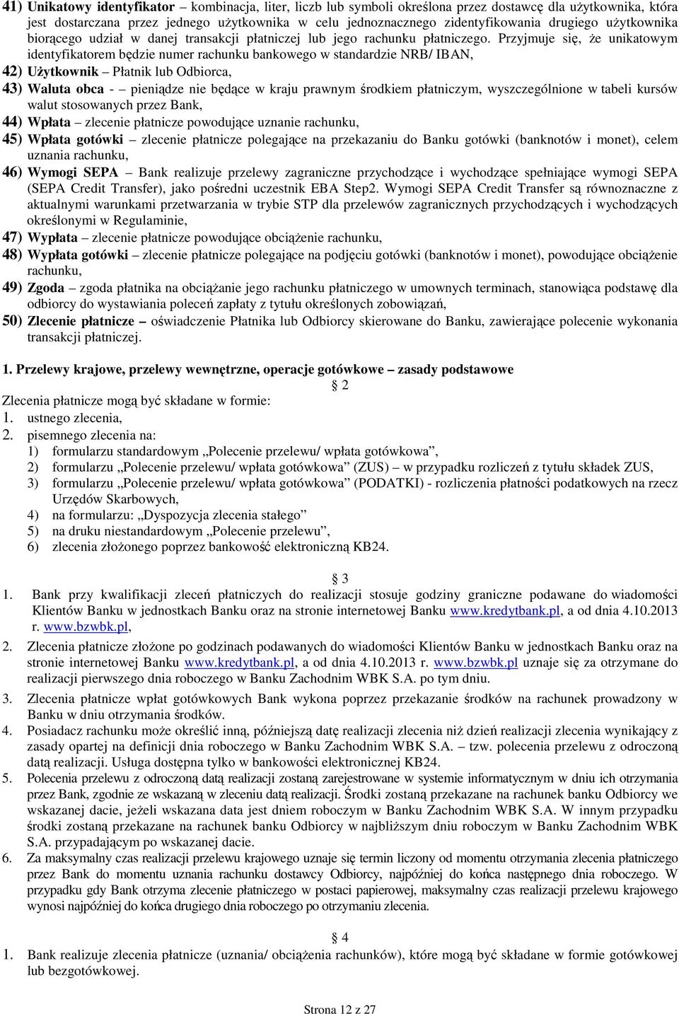 Przyjmuje się, Ŝe unikatowym identyfikatorem będzie numer rachunku bankowego w standardzie NRB/ IBAN, 42) UŜytkownik Płatnik lub Odbiorca, 43) Waluta obca - pieniądze nie będące w kraju prawnym