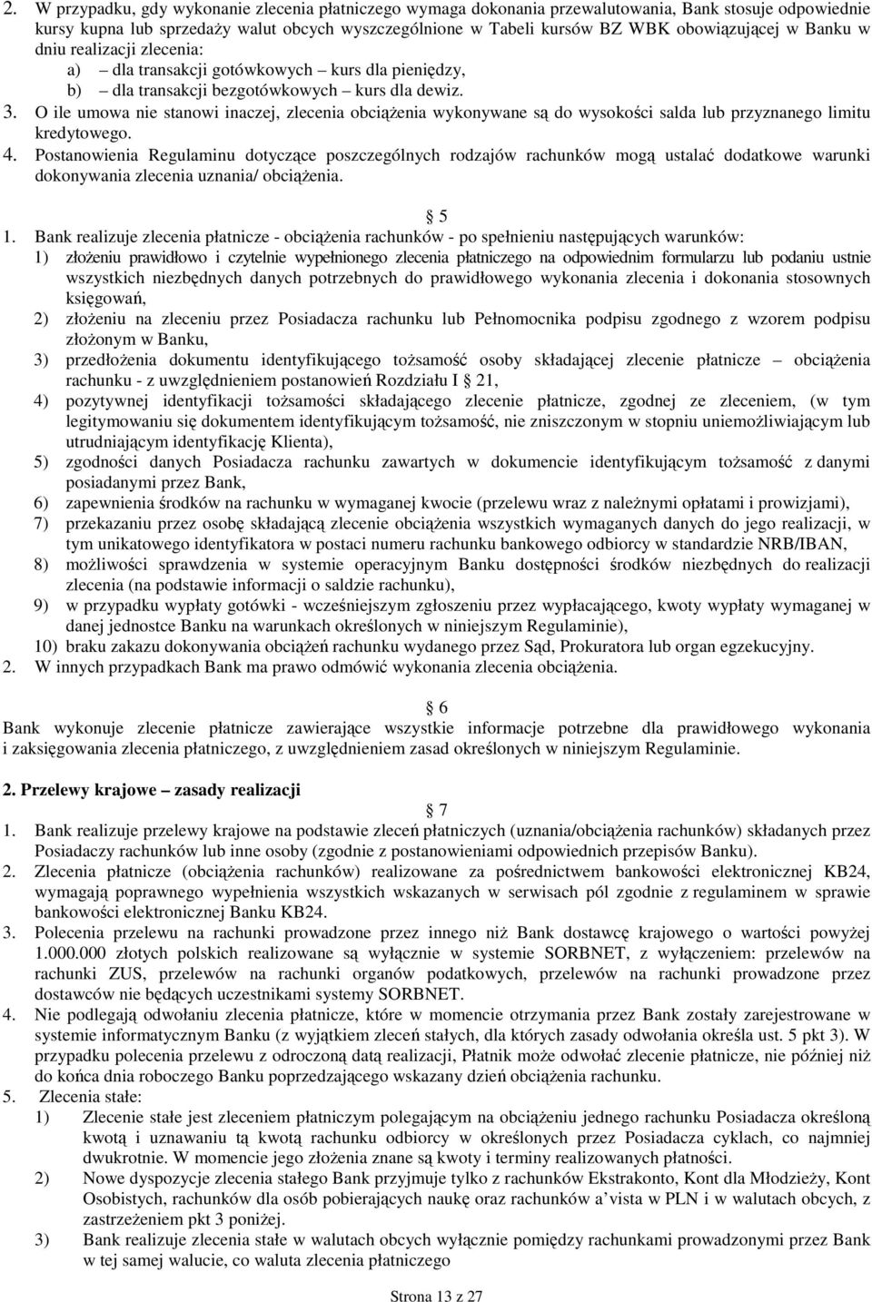 O ile umowa nie stanowi inaczej, zlecenia obciąŝenia wykonywane są do wysokości salda lub przyznanego limitu kredytowego. 4.