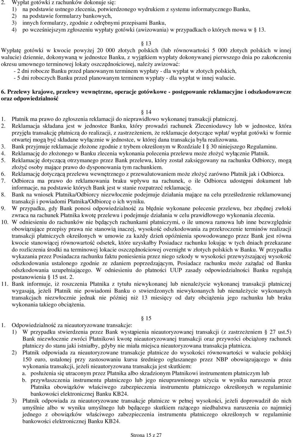 13 Wypłatę gotówki w kwocie powyŝej 20 000 złotych polskich (lub równowartości 5 000 złotych polskich w innej walucie) dziennie, dokonywaną w jednostce Banku, z wyjątkiem wypłaty dokonywanej