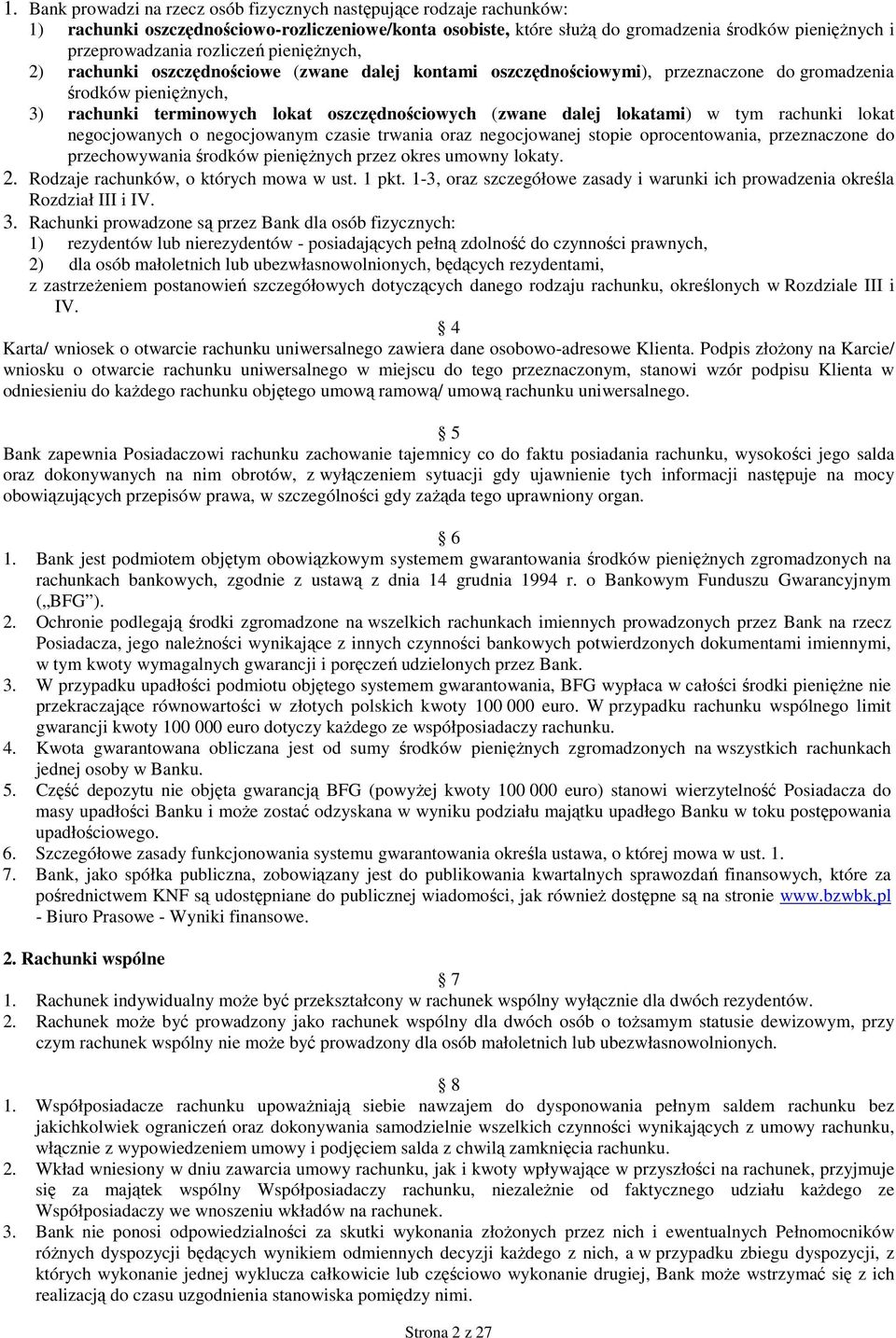 dalej lokatami) w tym rachunki lokat negocjowanych o negocjowanym czasie trwania oraz negocjowanej stopie oprocentowania, przeznaczone do przechowywania środków pienięŝnych przez okres umowny lokaty.