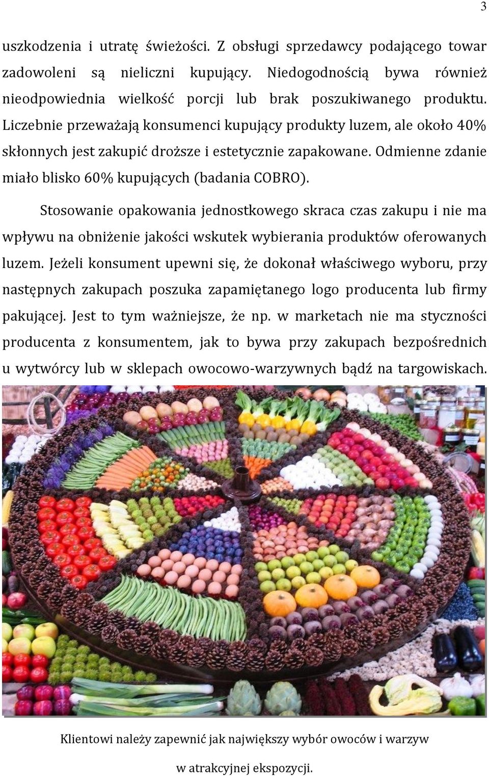 Stosowanie opakowania jednostkowego skraca czas zakupu i nie ma wpływu na obniżenie jakości wskutek wybierania produktów oferowanych luzem.