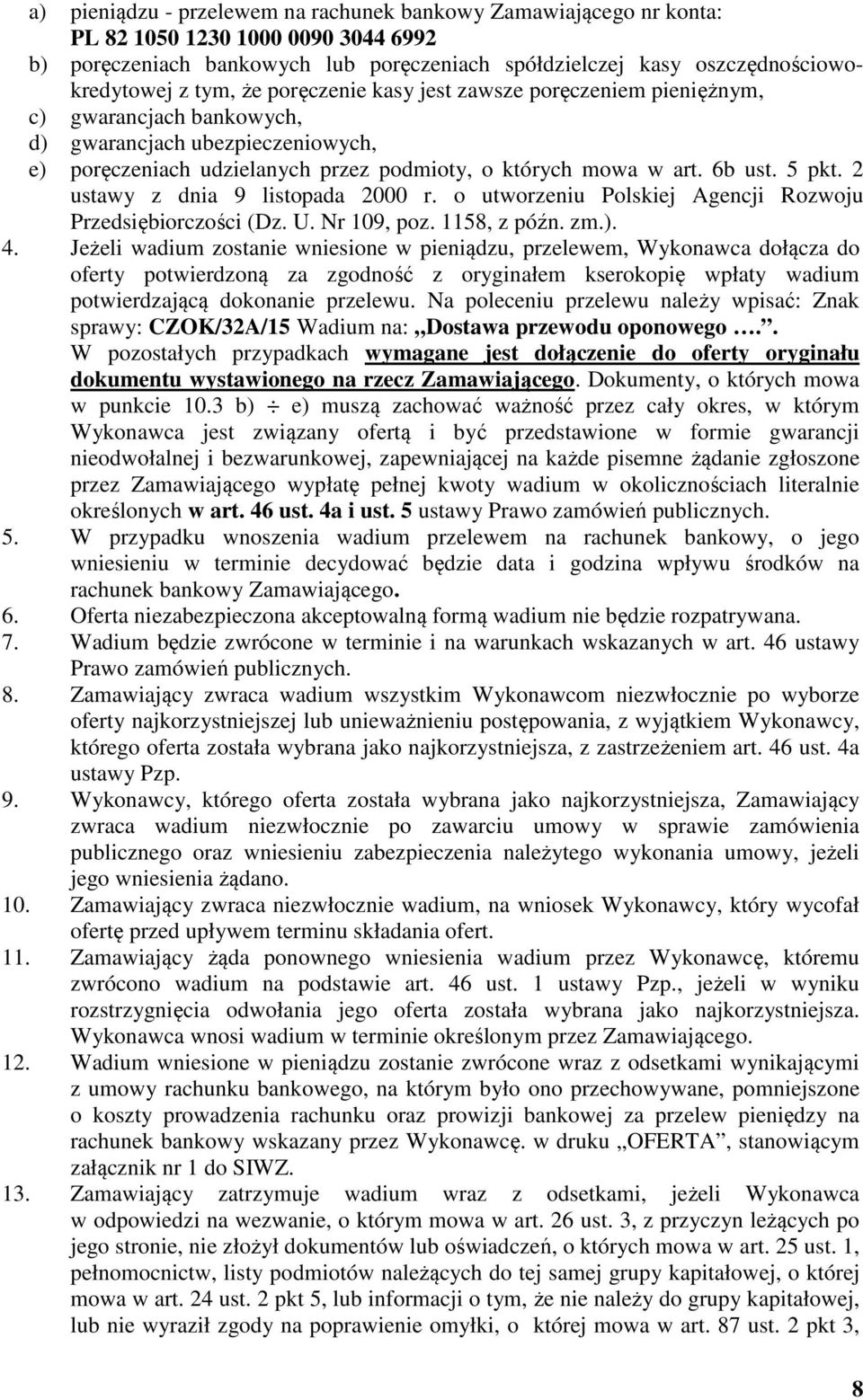 2 ustawy z dnia 9 listopada 2000 r. o utworzeniu Polskiej Agencji Rozwoju Przedsiębiorczości (Dz. U. Nr 109, poz. 1158, z późn. zm.). 4.