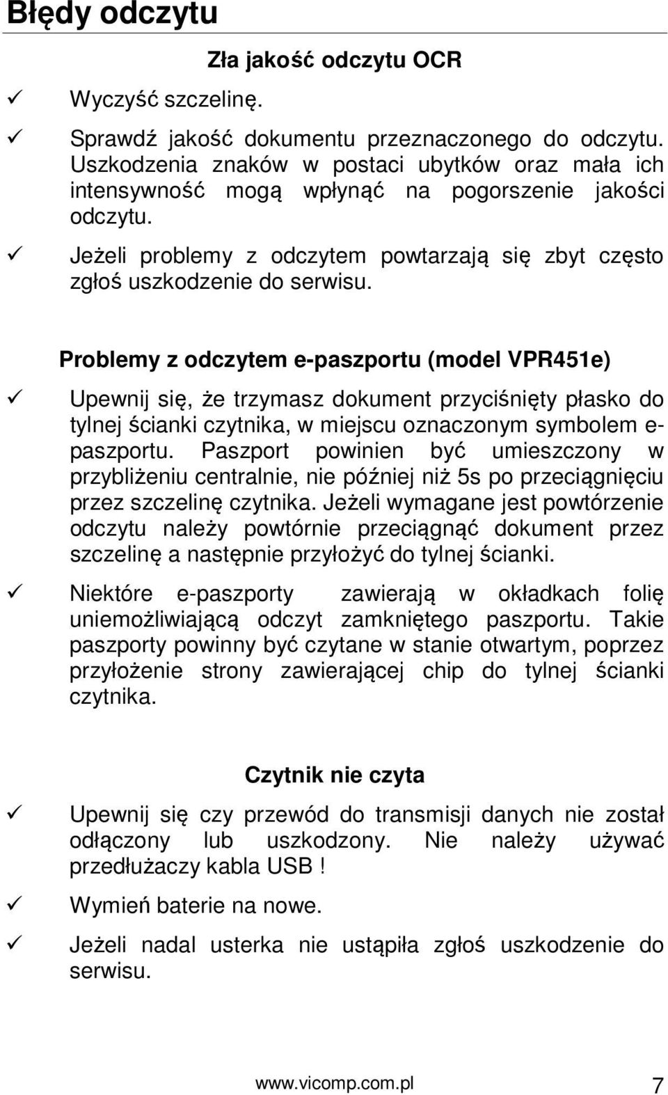 Problemy z odczytem e-paszportu (model VPR451e) Upewnij się, że trzymasz dokument przyciśnięty płasko do tylnej ścianki czytnika, w miejscu oznaczonym symbolem e- paszportu.