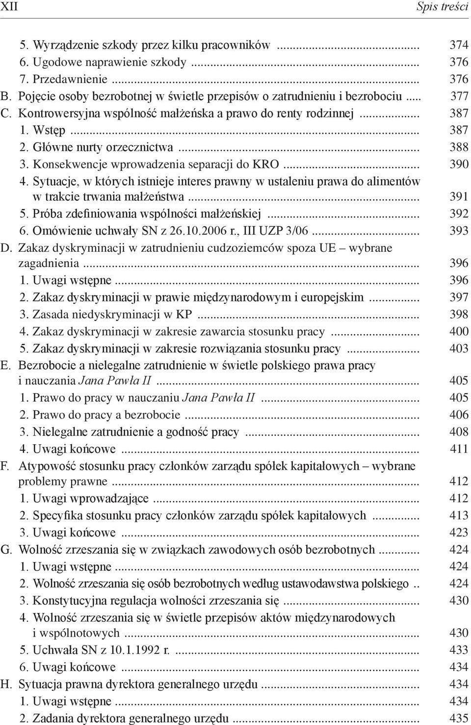 .. 388 3. Konsekwencje wprowadzenia separacji do KRO... 390 4. Sytuacje, w których istnieje interes prawny w ustaleniu prawa do alimentów w trakcie trwania małżeństwa... 391 5.