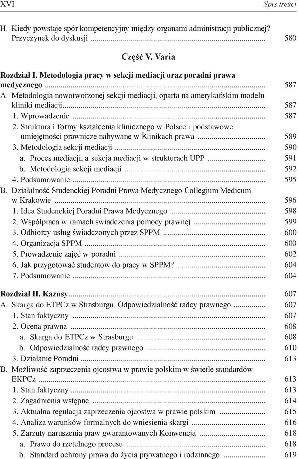 Struktura i formy kształcenia klinicznego w Polsce i podstawowe umiejętności prawnicze nabywane w klinikach prawa... 589 3. Metodologia sekcji mediacji... 590 a.