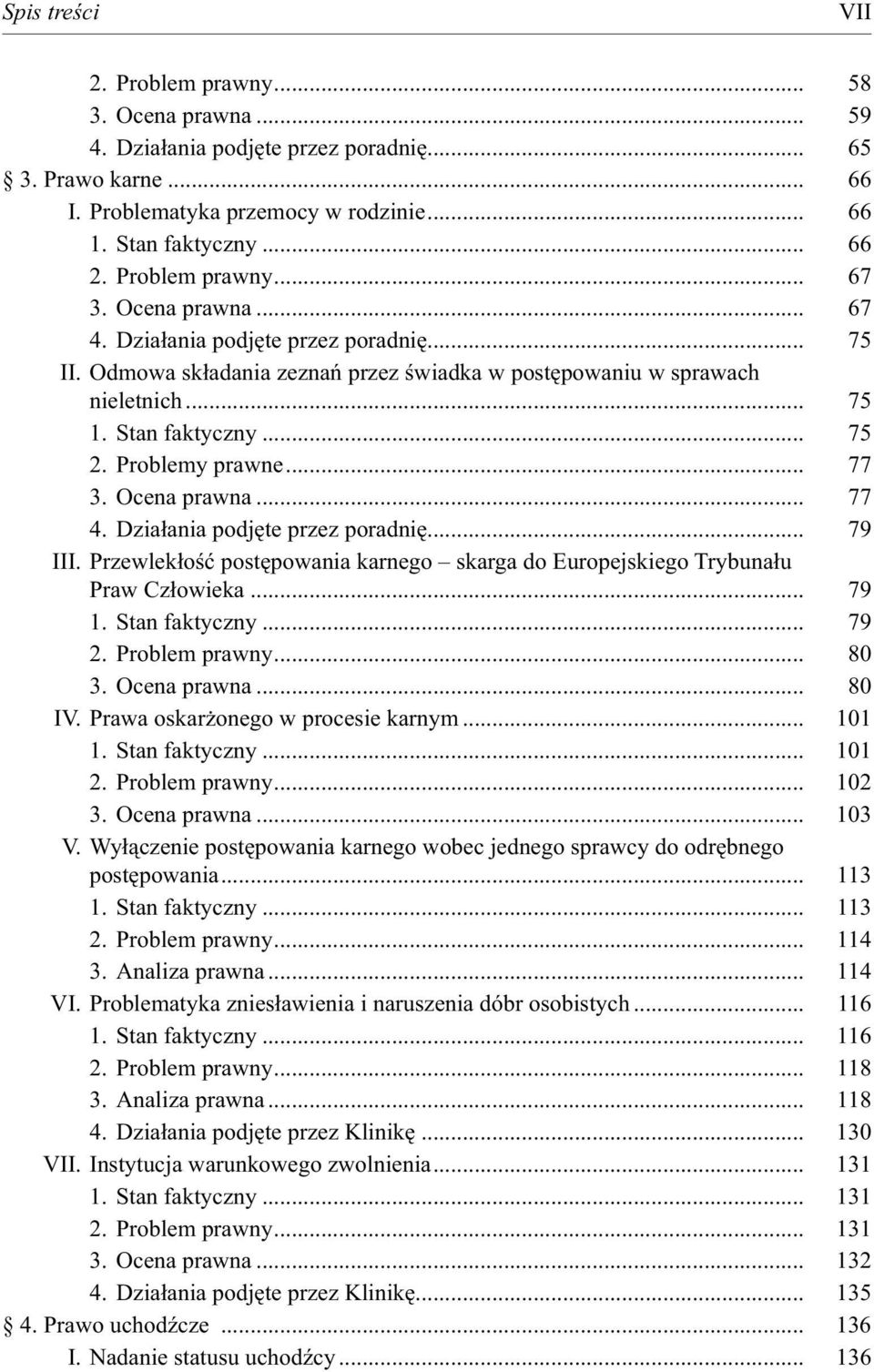 Problemy prawne... 77 3. Ocena prawna... 77 4. Działania podjęte przez poradnię... 79 III. Przewlekłość postępowania karnego skarga do Europejskiego Trybunału Praw Człowieka... 79 1. Stan faktyczny.