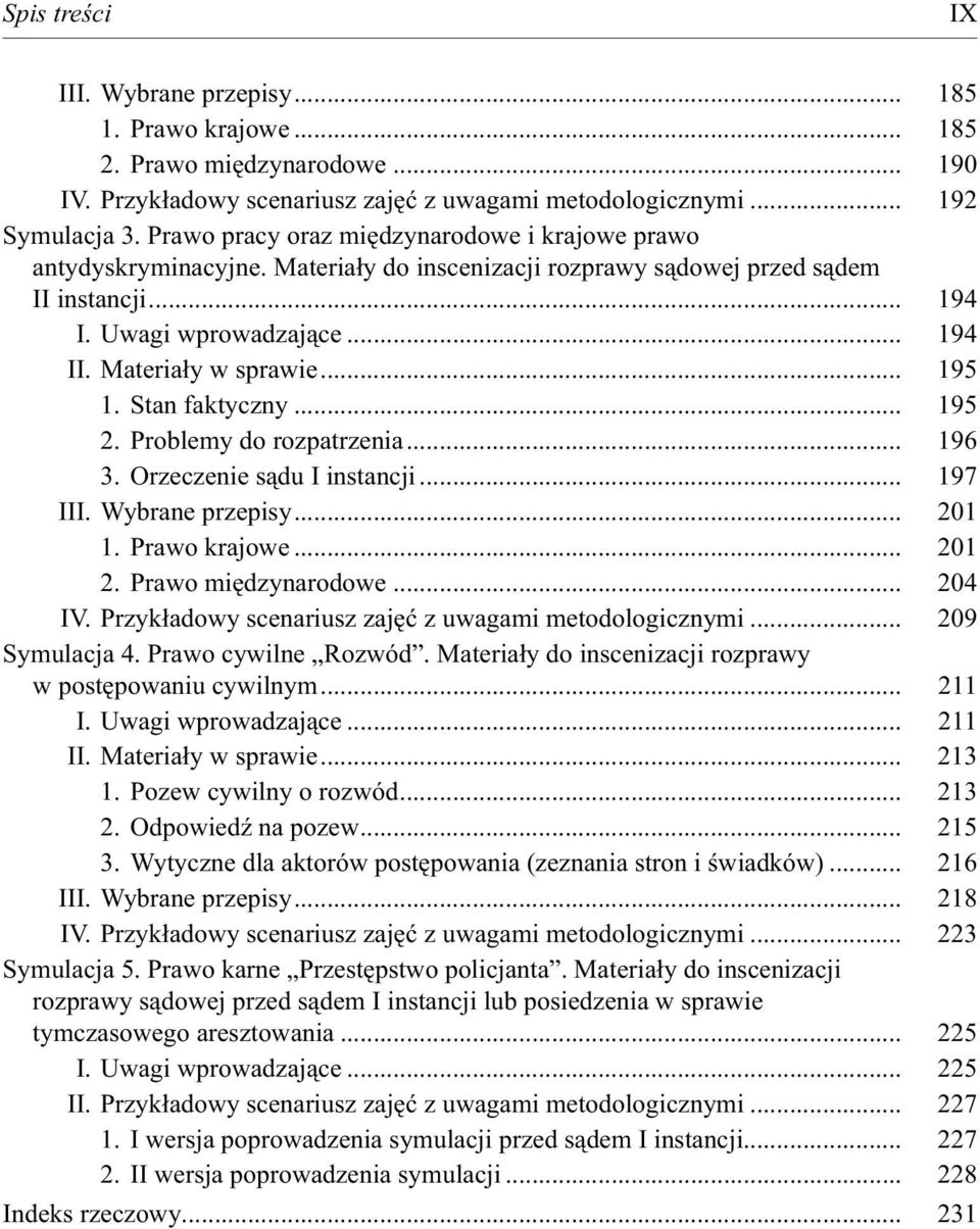 .. 195 1. Stan faktyczny... 195 2. Problemy do rozpatrzenia... 196 3. Orzeczenie sądu I instancji... 197 III. Wybrane przepisy... 201 1. Prawo krajowe... 201 2. Prawo międzynarodowe... 204 IV.