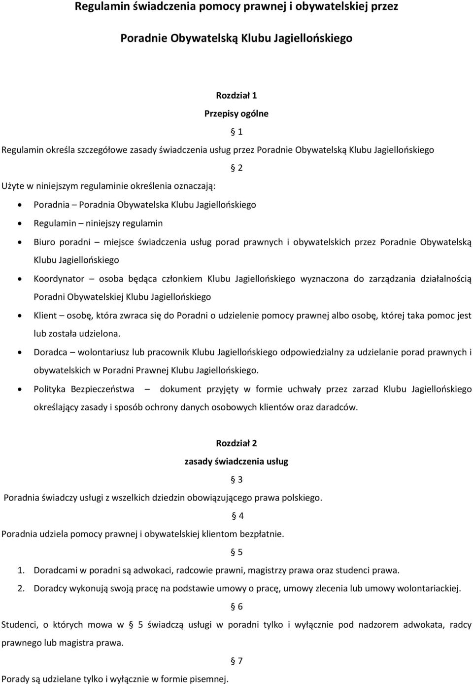 miejsce świadczenia usług porad prawnych i obywatelskich przez Poradnie Obywatelską Klubu Jagiellooskiego Koordynator osoba będąca członkiem Klubu Jagiellooskiego wyznaczona do zarządzania