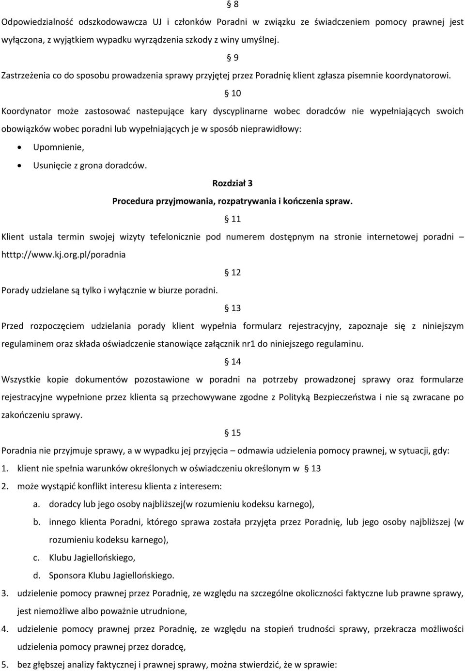 10 Koordynator może zastosowad nastepujące kary dyscyplinarne wobec doradców nie wypełniających swoich obowiązków wobec poradni lub wypełniających je w sposób nieprawidłowy: Upomnienie, Usunięcie z