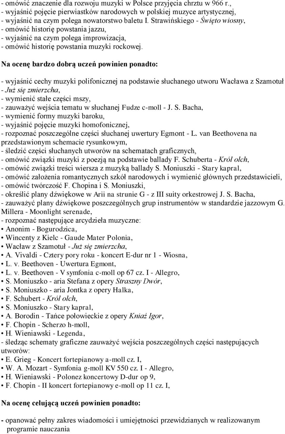 Na ocenę bardzo dobrą uczeń powinien ponadto: - wyjaśnić cechy muzyki polifonicznej na podstawie słuchanego utworu Wacława z Szamotuł - Już się zmierzcha, - wymienić stałe części mszy, - zauważyć