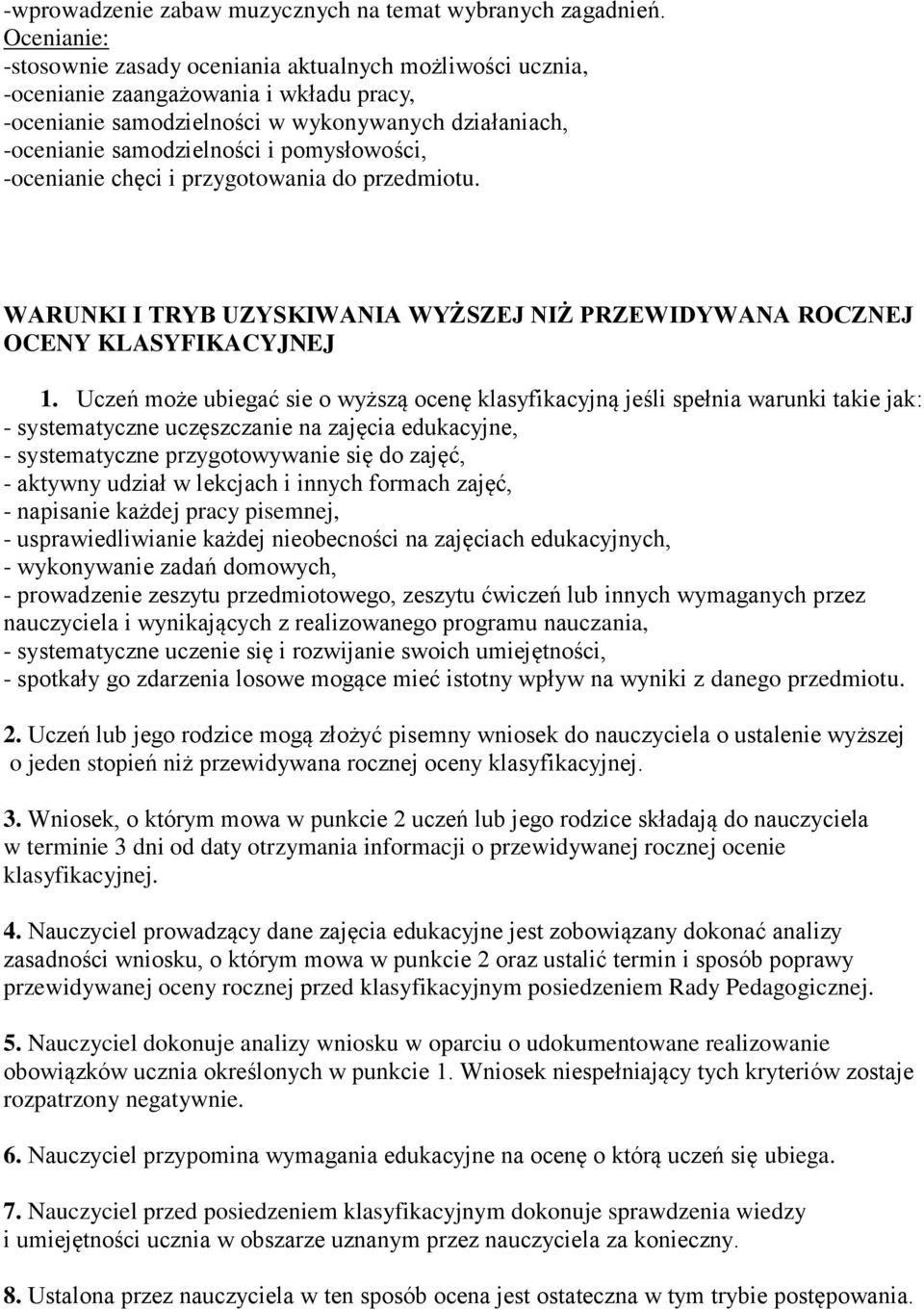 pomysłowości, -ocenianie chęci i przygotowania do przedmiotu. WARUNKI I TRYB UZYSKIWANIA WYŻSZEJ NIŻ PRZEWIDYWANA ROCZNEJ OCENY KLASYFIKACYJNEJ 1.