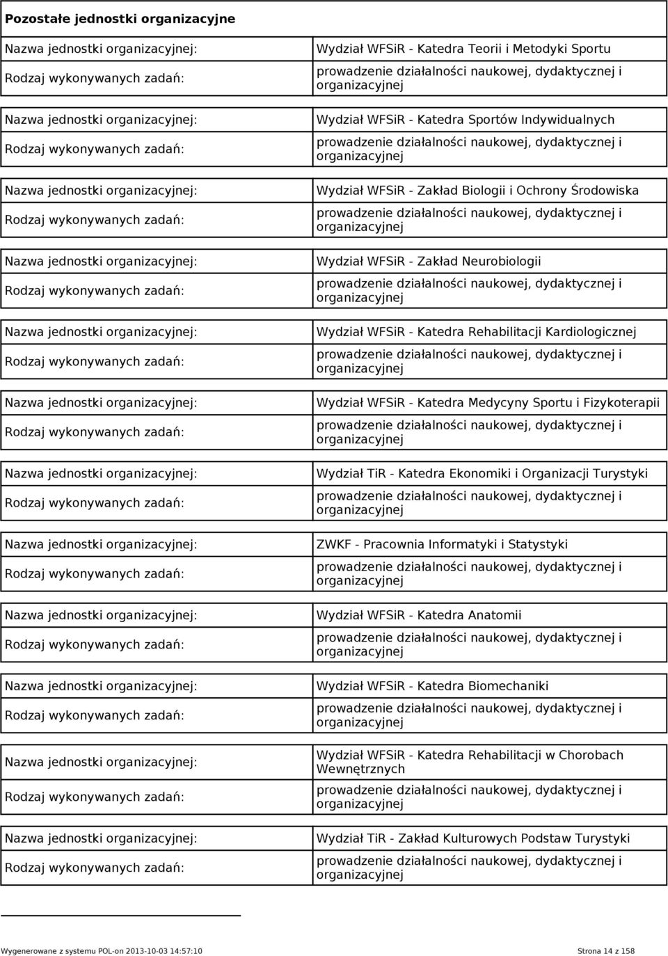 Nazwa jednostki organizacyjnej: Rodzaj  Nazwa jednostki organizacyjnej: Rodzaj wykonywanych zadań: Nazwa jednostki organizacyjnej: Rodzaj wykonywanych zadań: Wydział WFSiR - Katedra Teorii i Metodyki