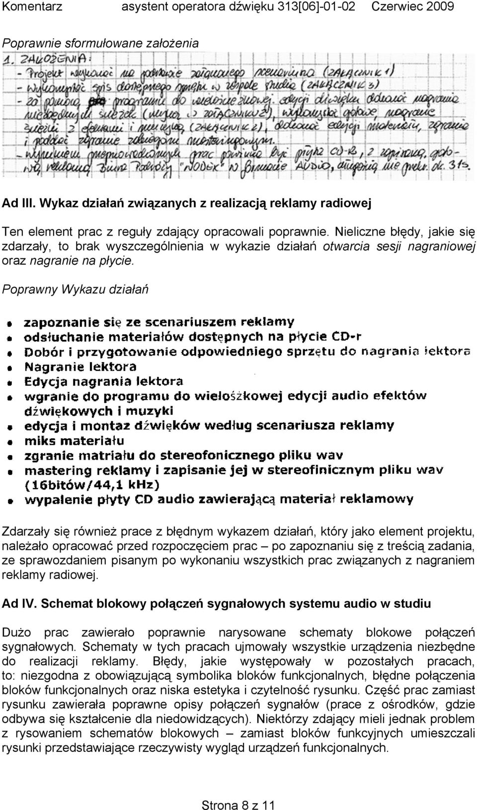 Poprawny Wykazu działań Zdarzały się również prace z błędnym wykazem działań, który jako element projektu, należało opracować przed rozpoczęciem prac po zapoznaniu się z treścią zadania, ze