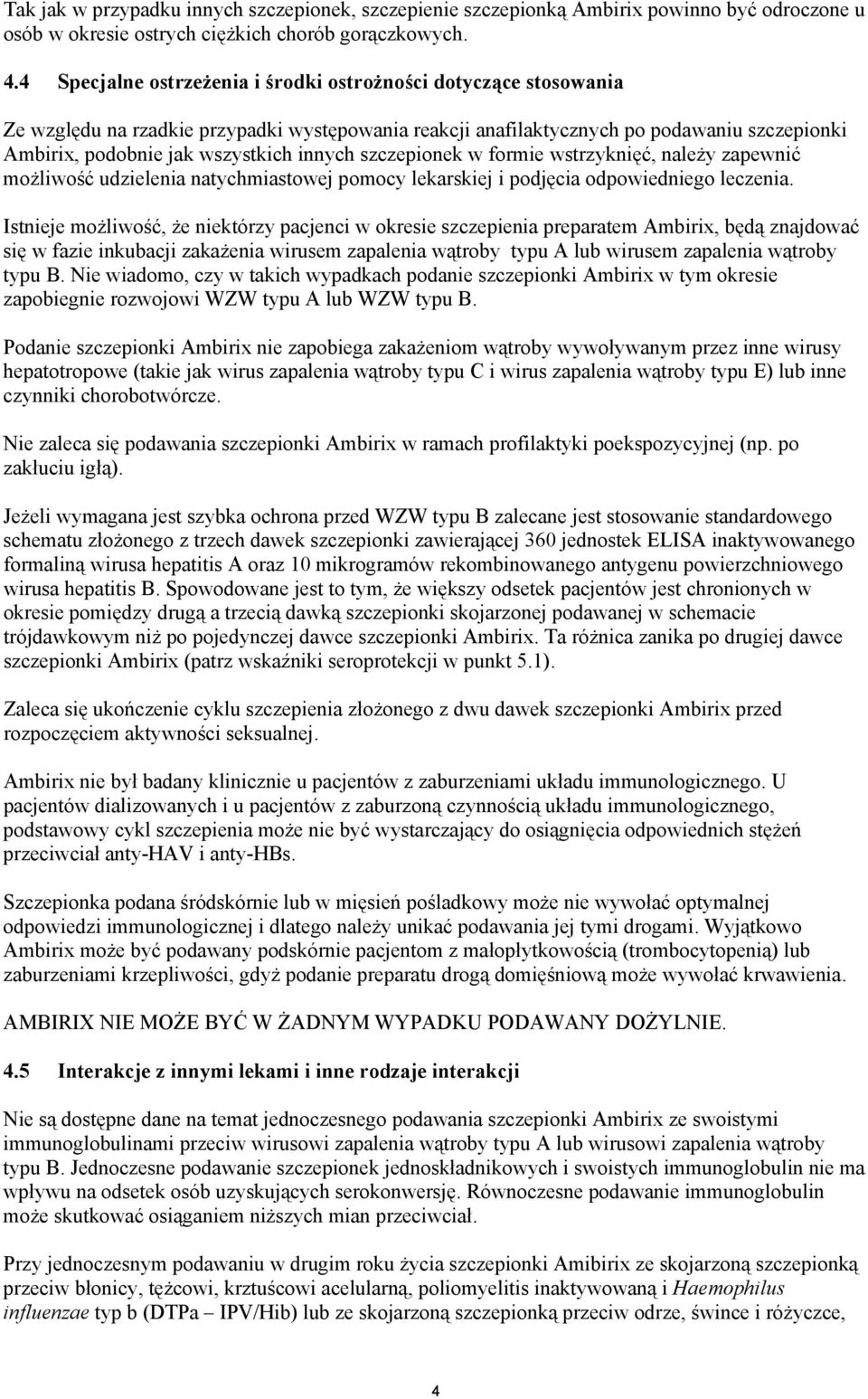 innych szczepionek w formie wstrzykni%', nale#y zapewni' mo#liwo&' udzielenia natychmiastowej pomocy lekarskiej i podj%cia odpowiedniego leczenia.