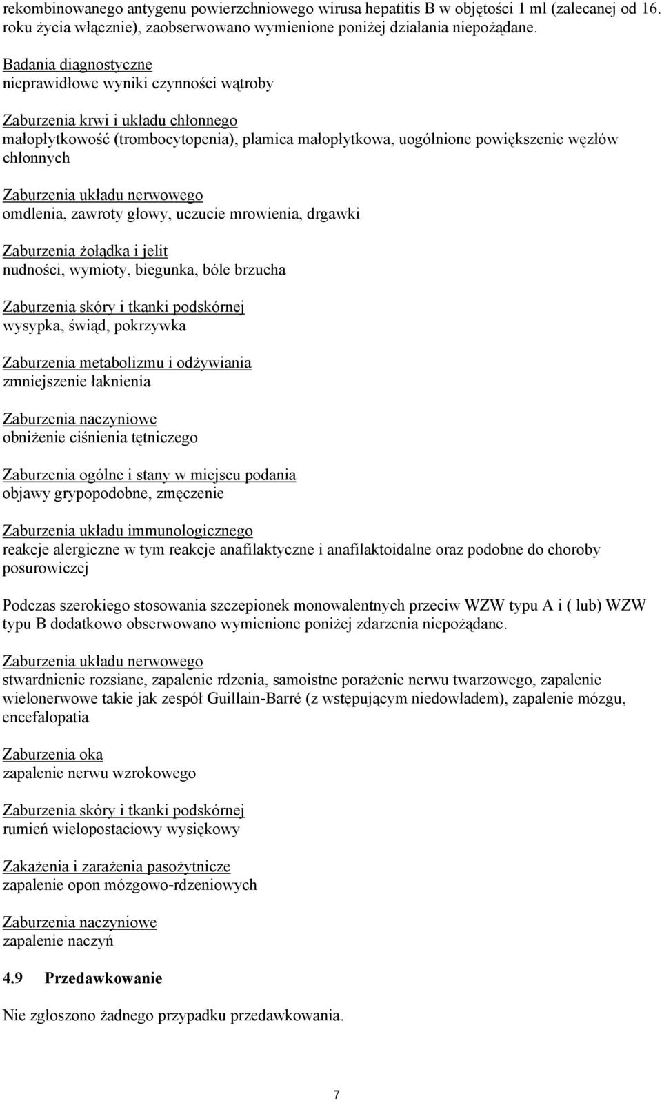 Zaburzenia uk$adu nerwowego omdlenia, zawroty g$owy, uczucie mrowienia, drgawki Zaburzenia #o$"dka i jelit nudno&ci, wymioty, biegunka, bóle brzucha Zaburzenia skóry i tkanki podskórnej wysypka,