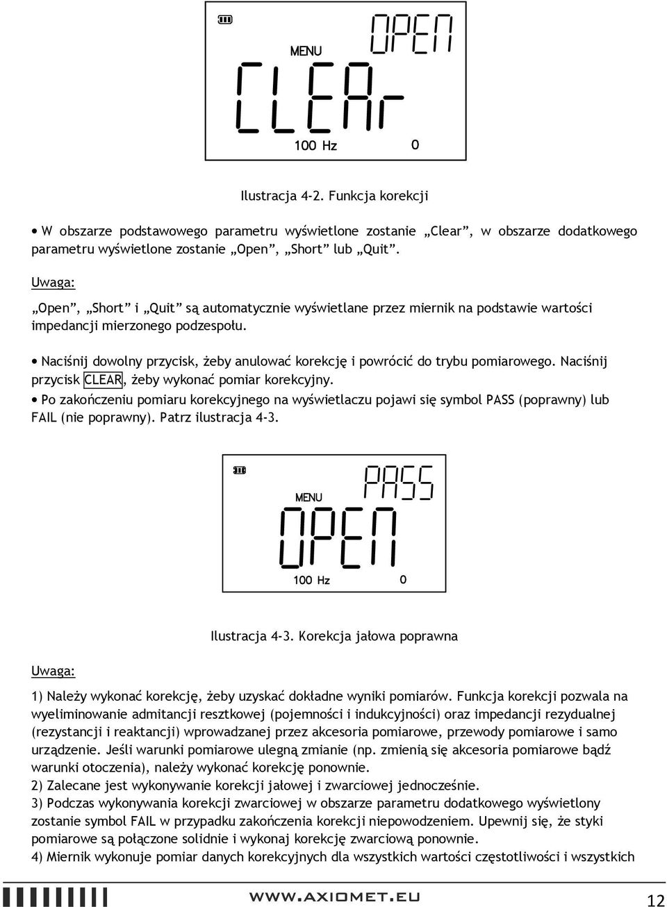 Naciśnij dowolny przycisk, żeby anulować korekcję i powrócić do trybu pomiarowego. Naciśnij przycisk CLEAR, żeby wykonać pomiar korekcyjny.