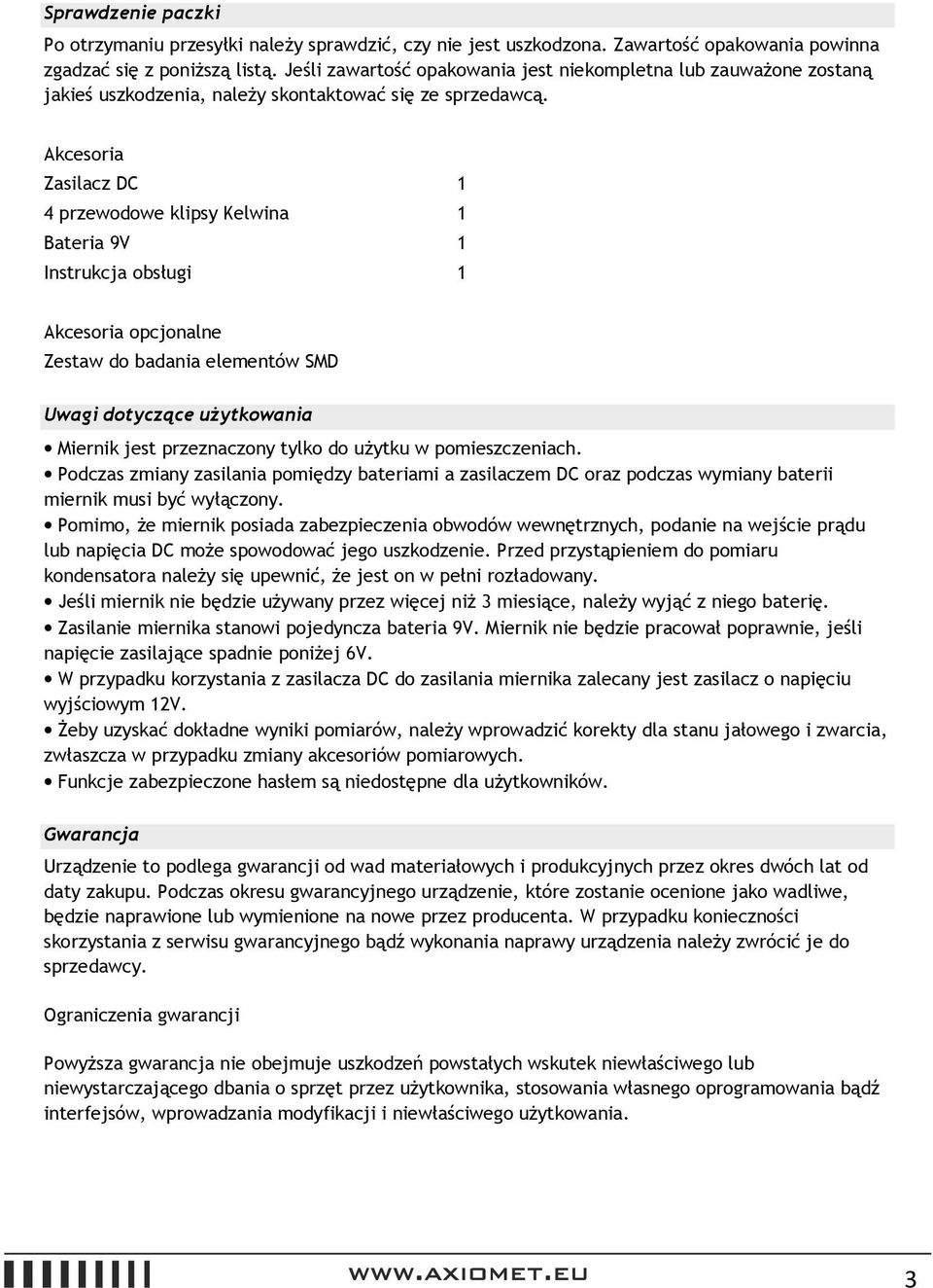 Akcesoria Zasilacz DC 1 4 przewodowe klipsy Kelwina 1 Bateria 9V 1 Instrukcja obsługi 1 Akcesoria opcjonalne Zestaw do badania elementów MD Uwagi dotyczące użytkowania Miernik jest przeznaczony tylko