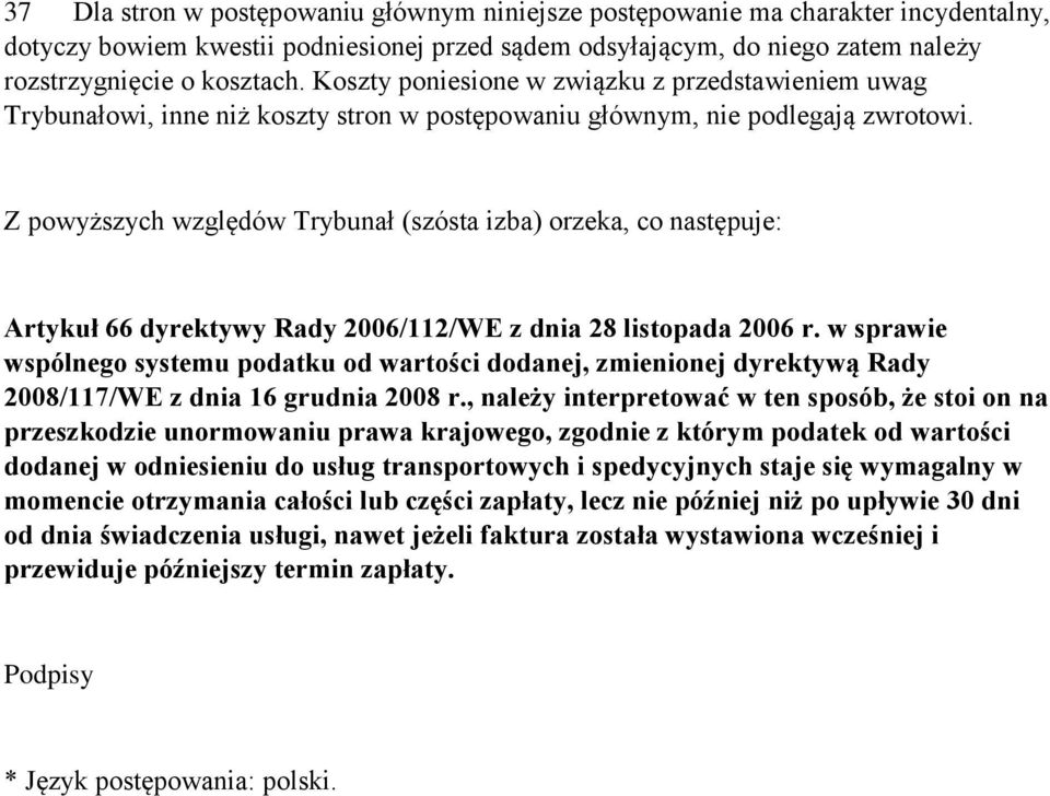 Z powyższych względów Trybunał (szósta izba) orzeka, co następuje: Artykuł 66 dyrektywy Rady 2006/112/WE z dnia 28 listopada 2006 r.