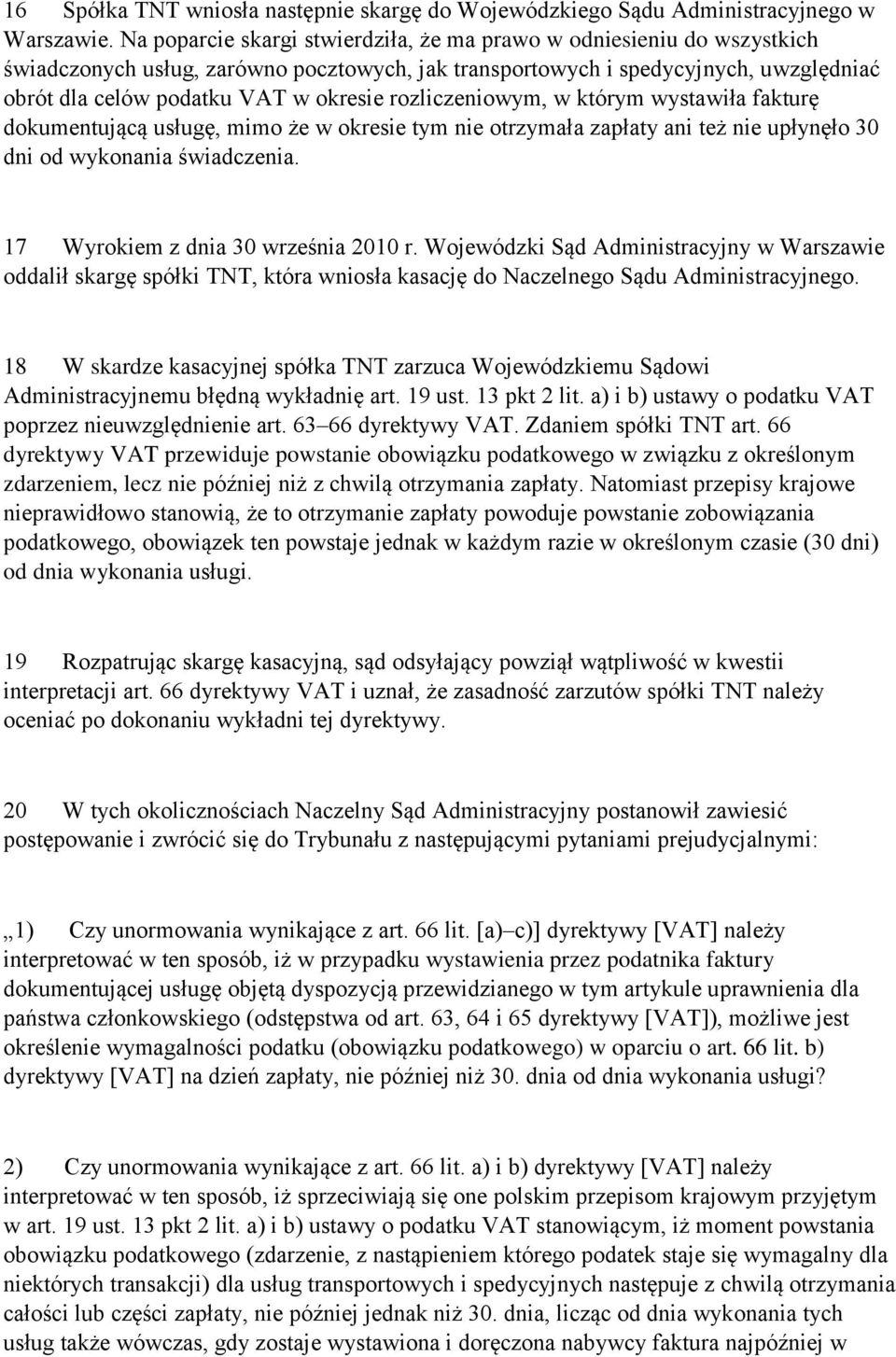 rozliczeniowym, w którym wystawiła fakturę dokumentującą usługę, mimo że w okresie tym nie otrzymała zapłaty ani też nie upłynęło 30 dni od wykonania świadczenia.