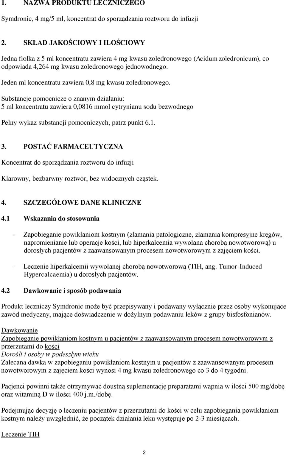 Jeden ml koncentratu zawiera 0,8 mg kwasu zoledronowego.